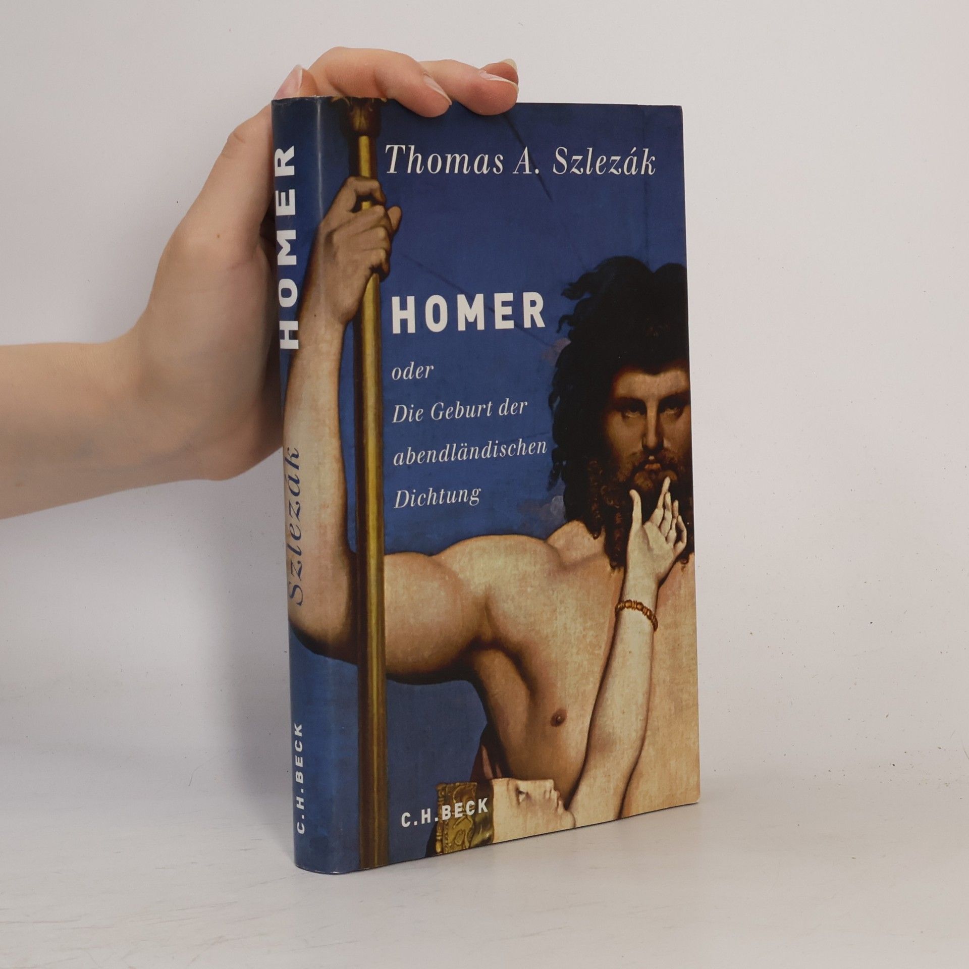 Thomas A. Szlezák Homer oder die Geburt der abendländischen Dichtung