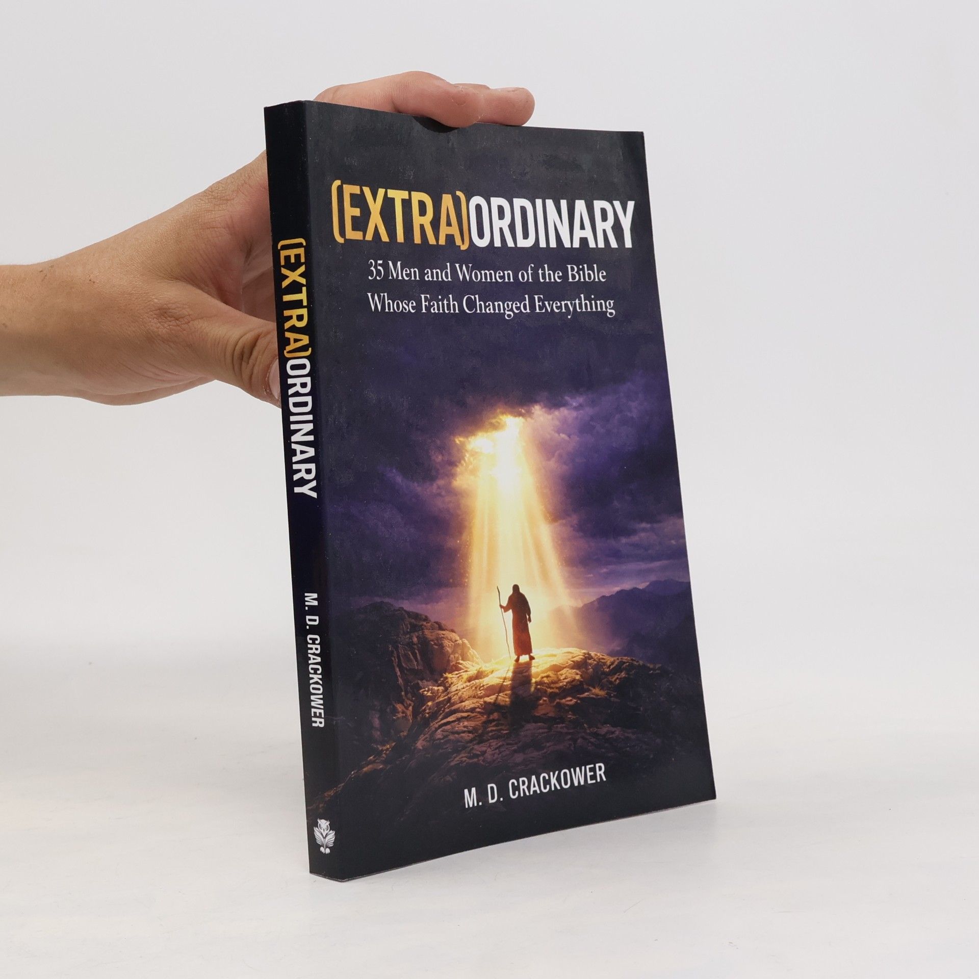 Crackower, Dr M.D. (Extra)Ordinary: 35 Men and Women of the Bible Whose Faith Changed Everything (Christian Spiritual Perspectives)