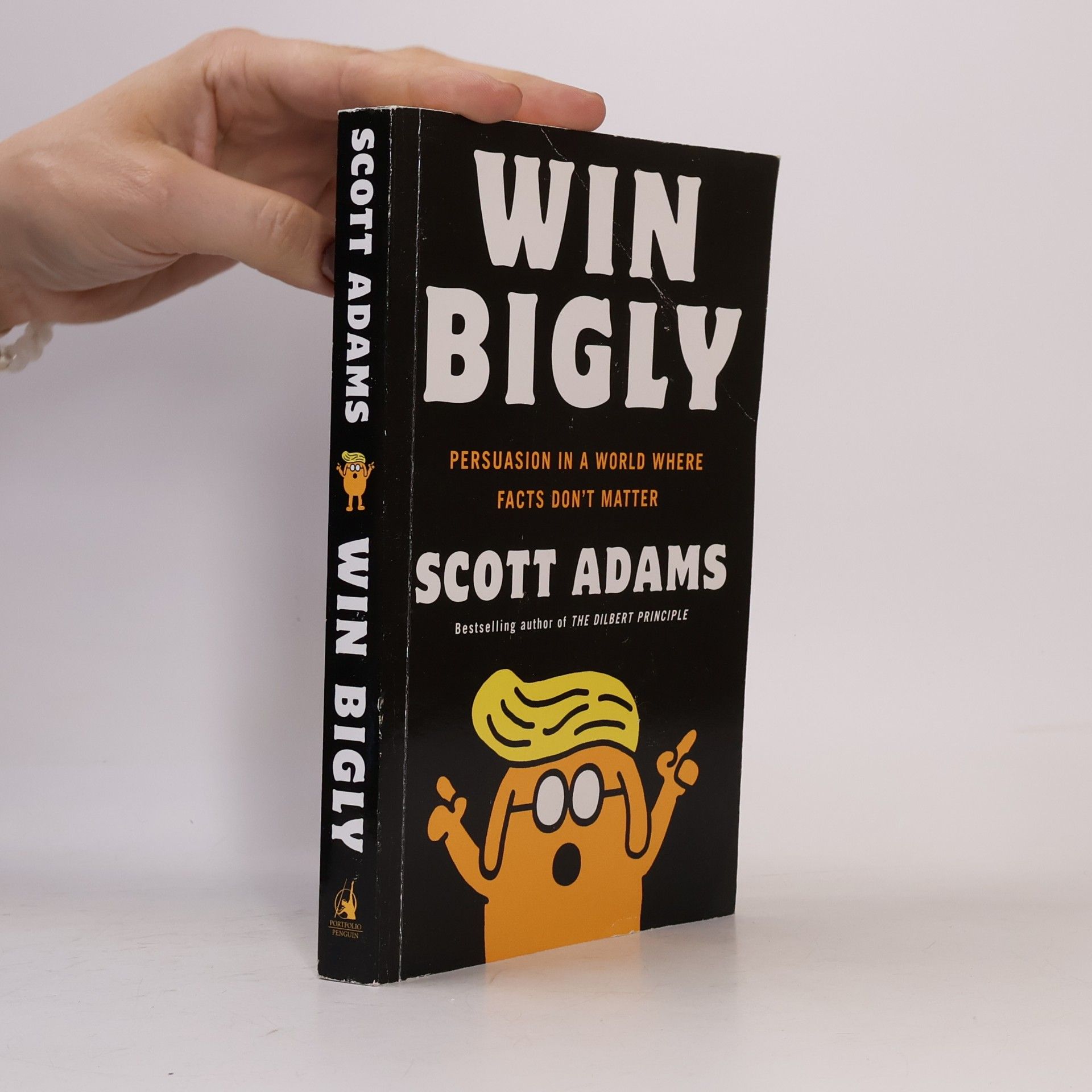 Scott Adams Win bigly : persuasion in a world where facts don't matter