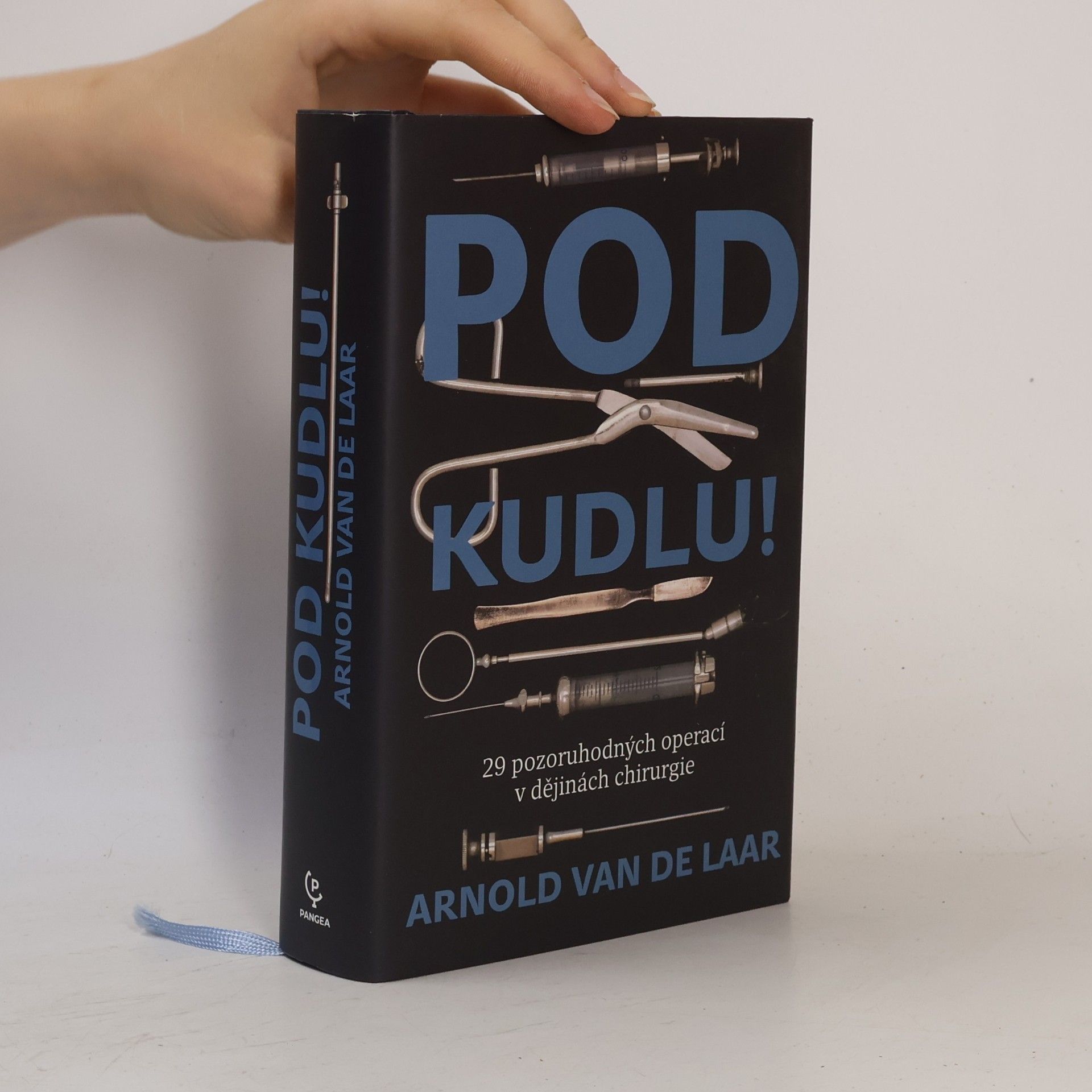 Arnold van de Laar Pod kudlu! : 29 pozoruhodných operací v dějinách chirurgie