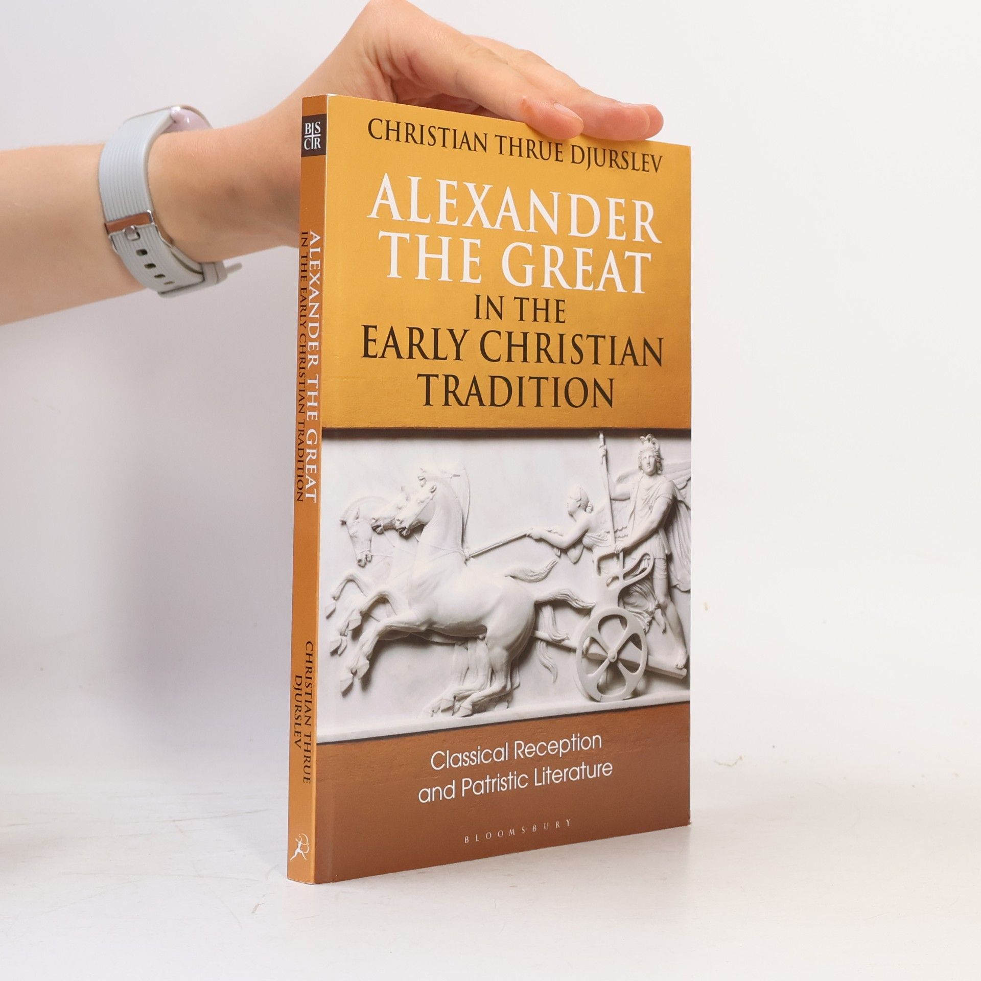 Christian Thrue Djurslev Bloomsbury Studies in Classical Reception: Alexander the Great in the Early Christian Tradition