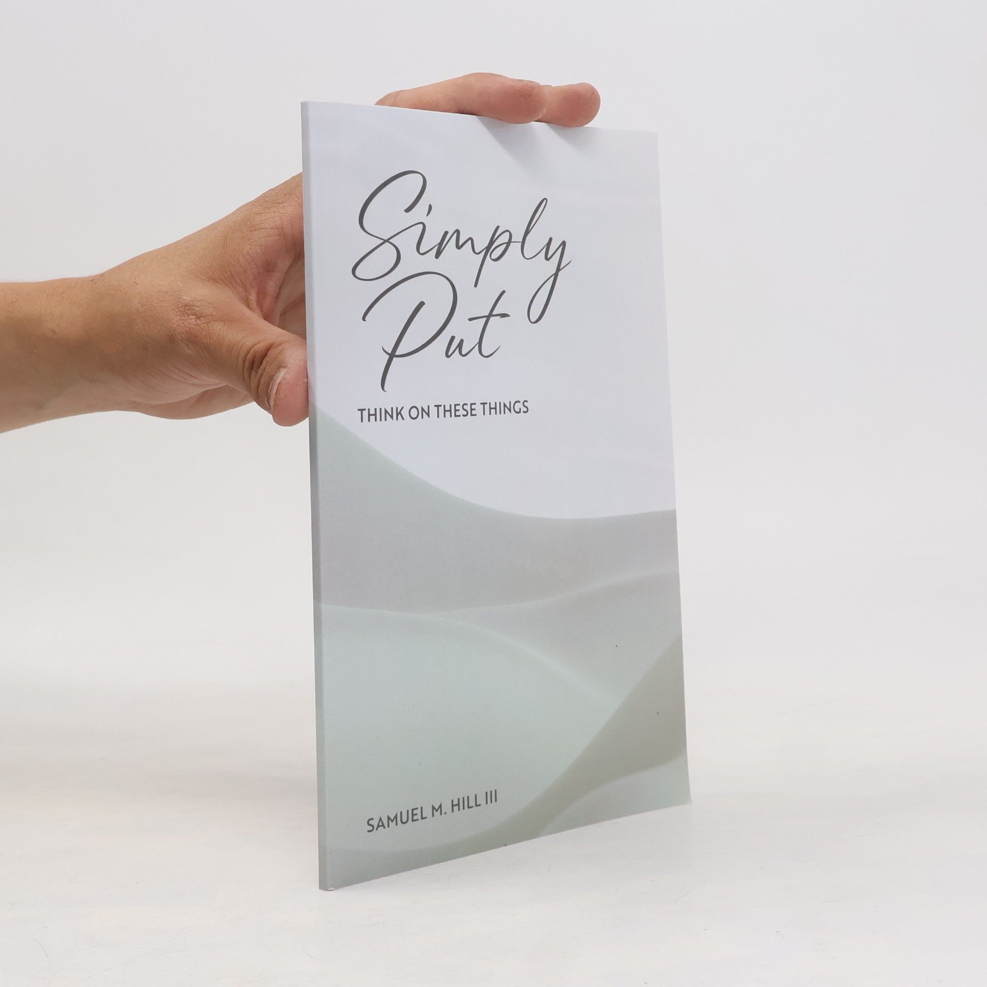 Hill III, Samuel M. Simply Put