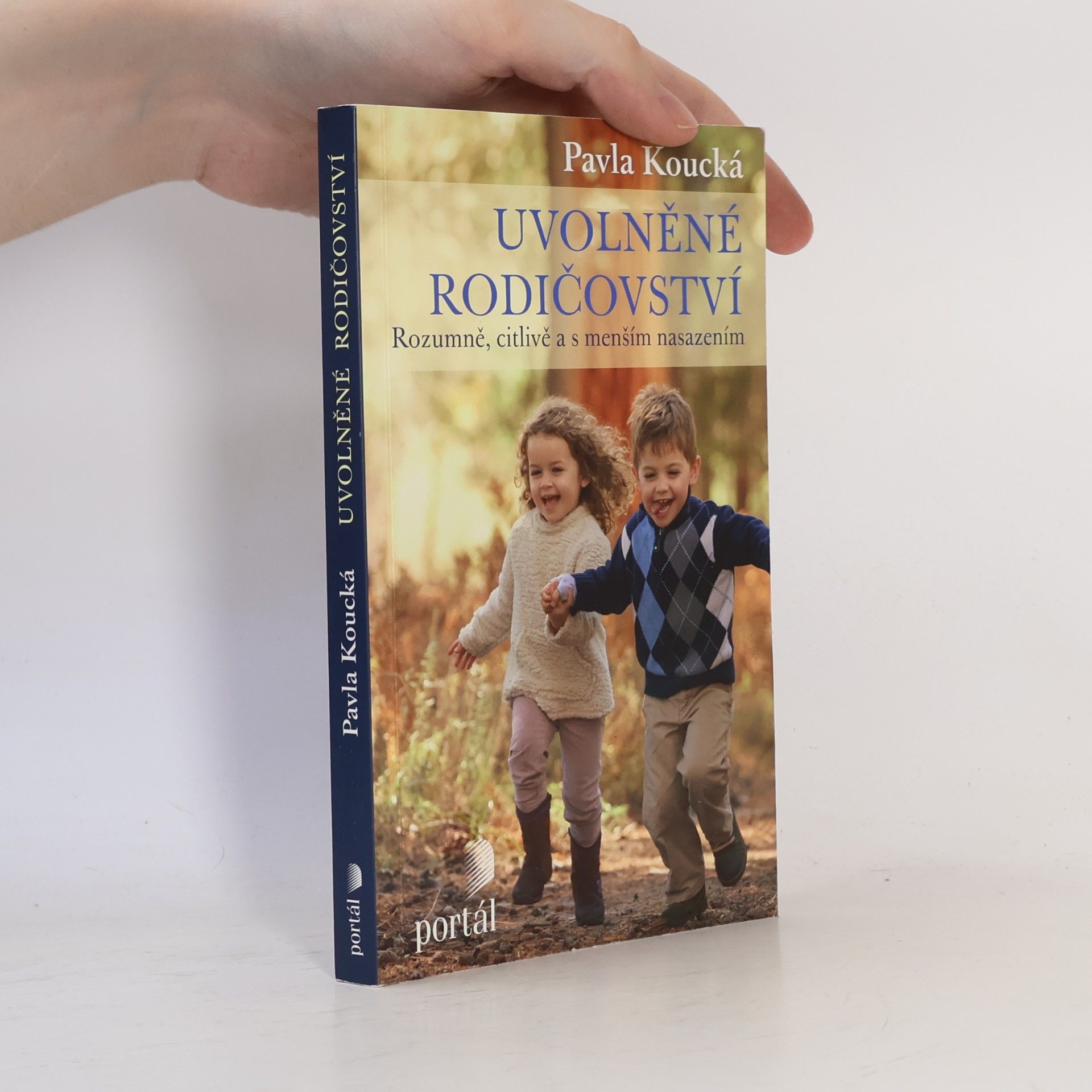 Pavla Koucká Uvolněné rodičovství. Rozumně, citlivě a s menším nasazením