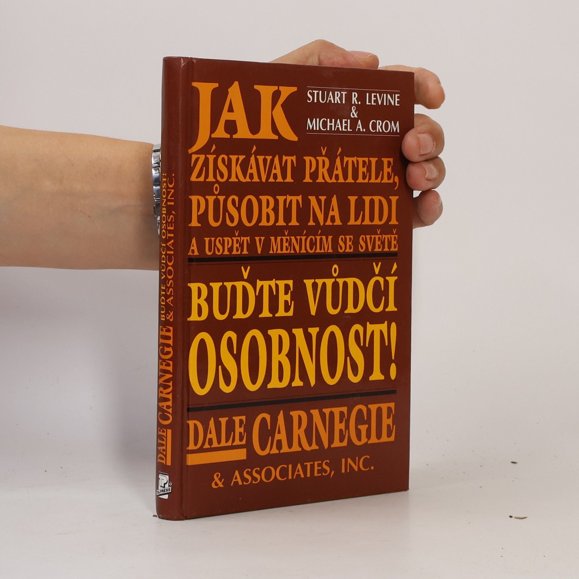 Stuart L. Levine Buďte vůdčí osobnost! Jak získávat přátele, působit na lidi a uspět v měnícím se světě