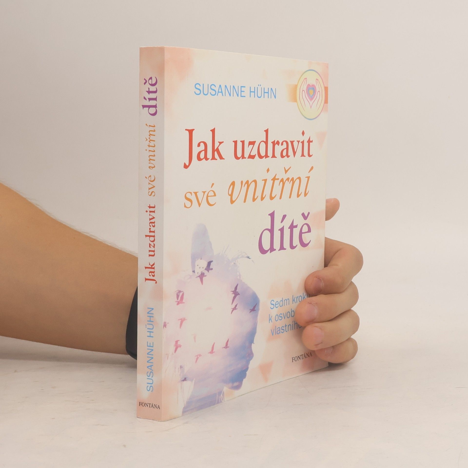 Susanne Hühn Jak uzdravit své vnitřní dítě: Sedm kroků k osvobození vlastního já