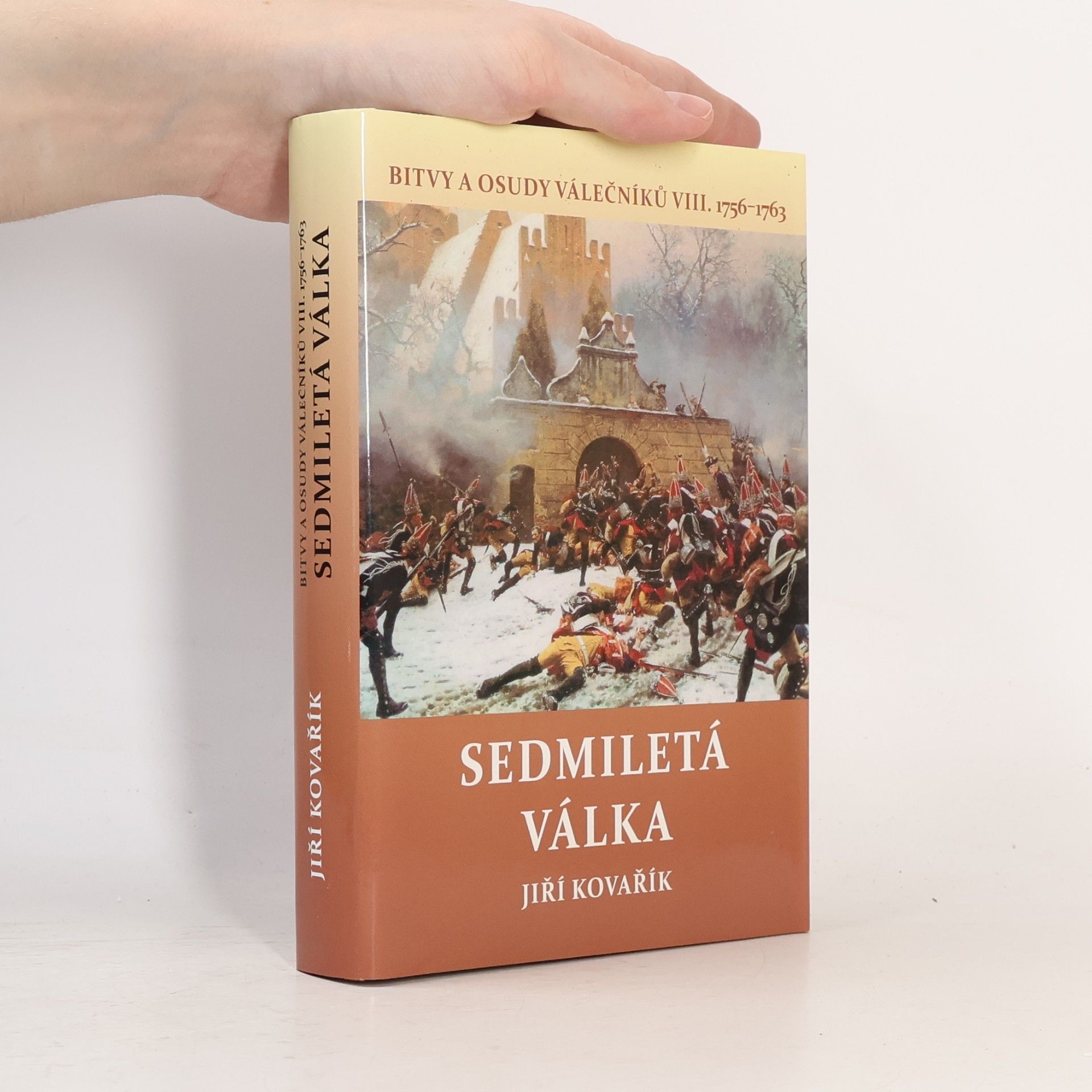 Jiří Kovařík Bitvy a osudy válečníků. VIII., Sedmiletá válka : (1765-1763)