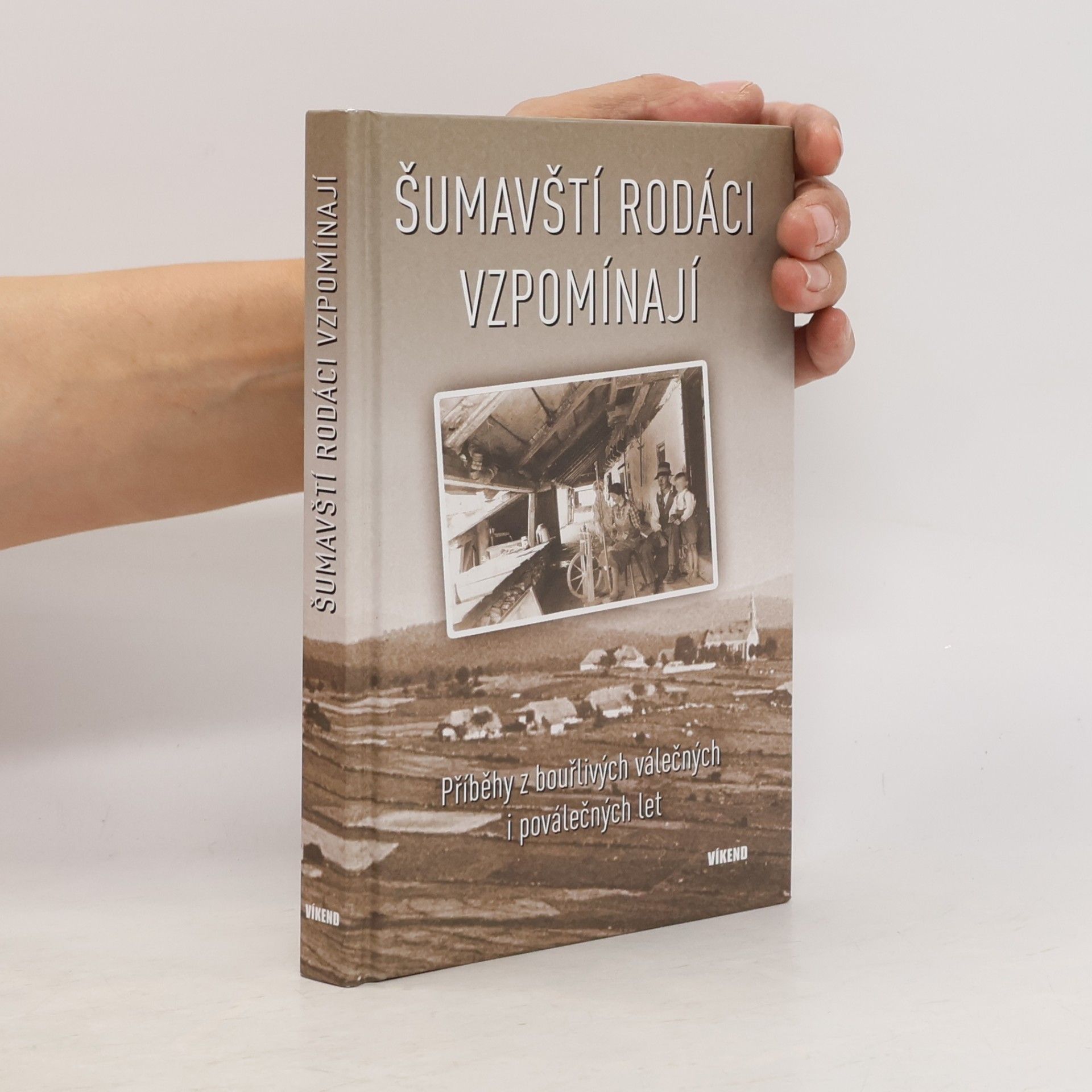 Kolektiv autorů Šumavští rodáci vzpomínají - Příběhy z bouřlivých válečných i poválečných let