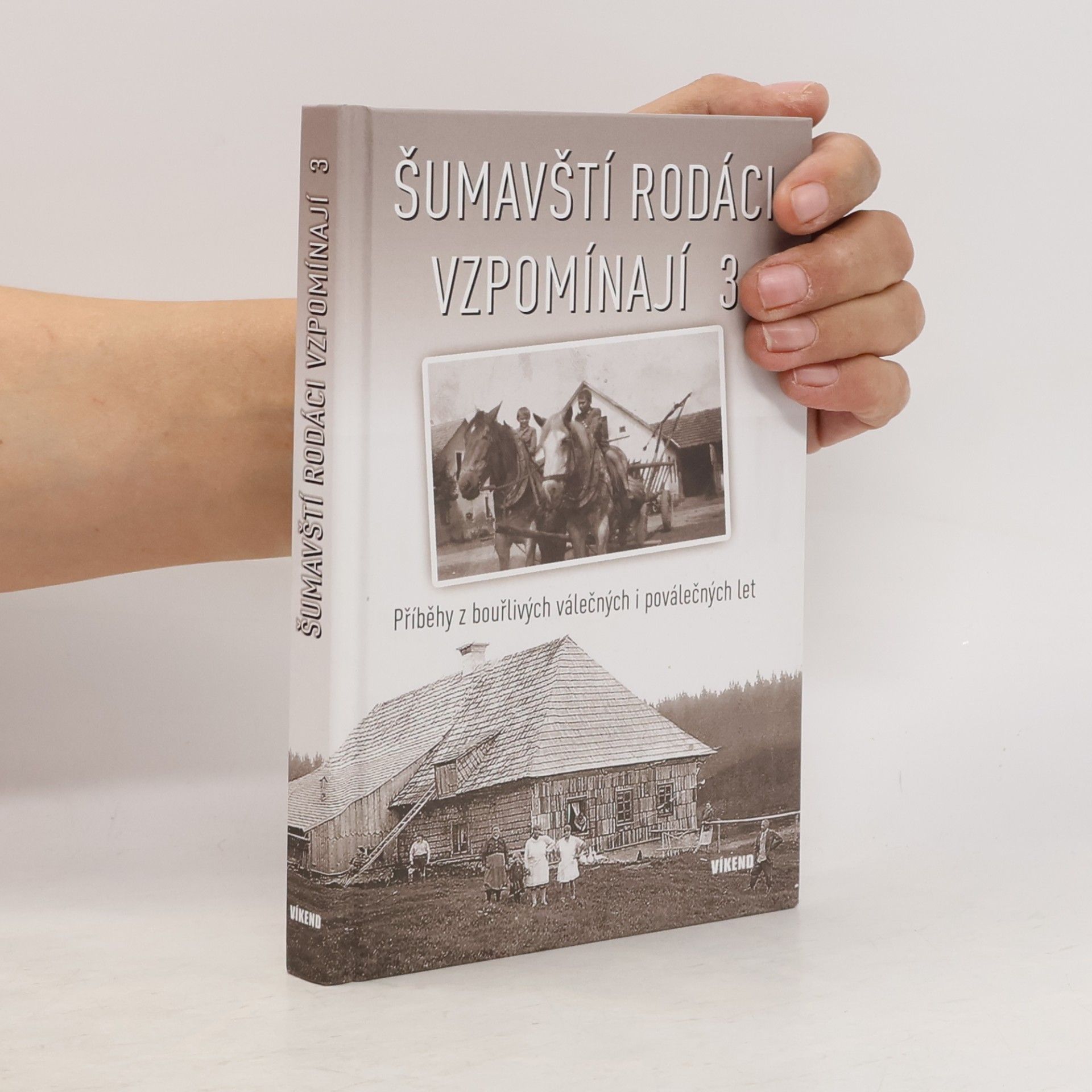 Kolektiv autorů Šumavští rodáci vzpomínají 3: Příběhy z bouřlivých válečných i poválečných let