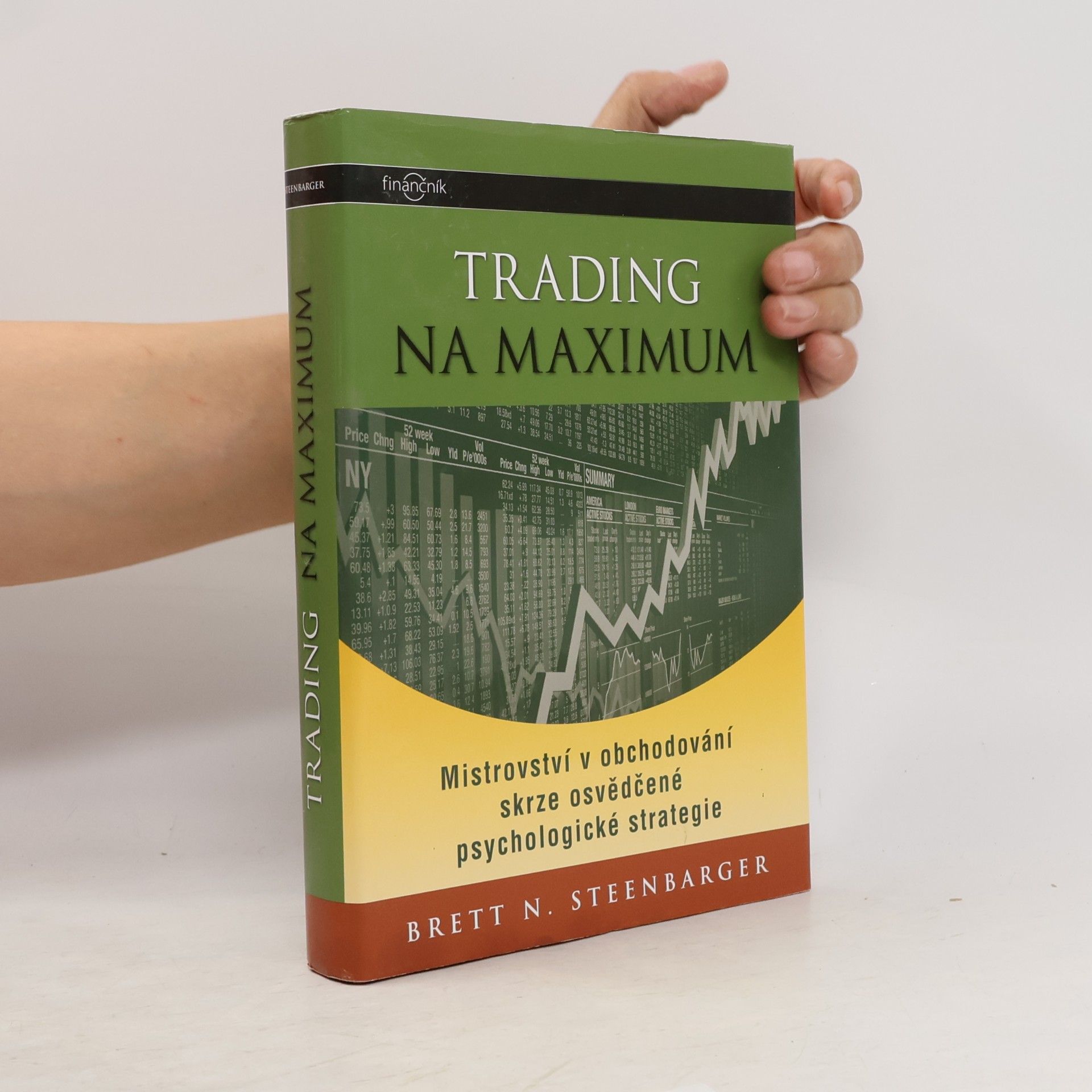 Brett N. Steenbarger Trading na maximum: Mistrovství v obchodování skrze osvědčené psychologické strategie