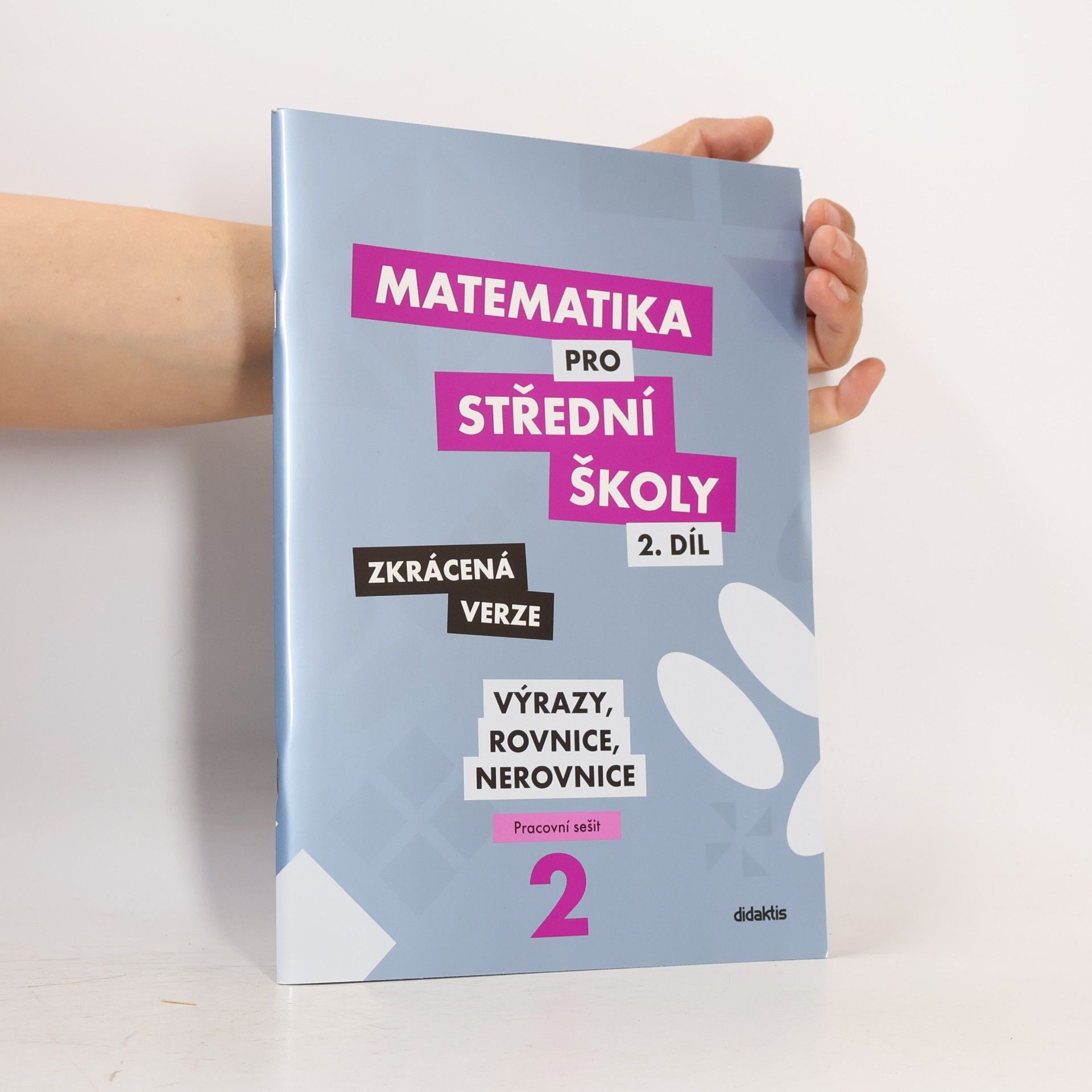 Marie Chadimová Matematika pro střední školy. 2. díl, Výrazy, rovnice a nerovnice : zkrácená verze : pracovní sešit