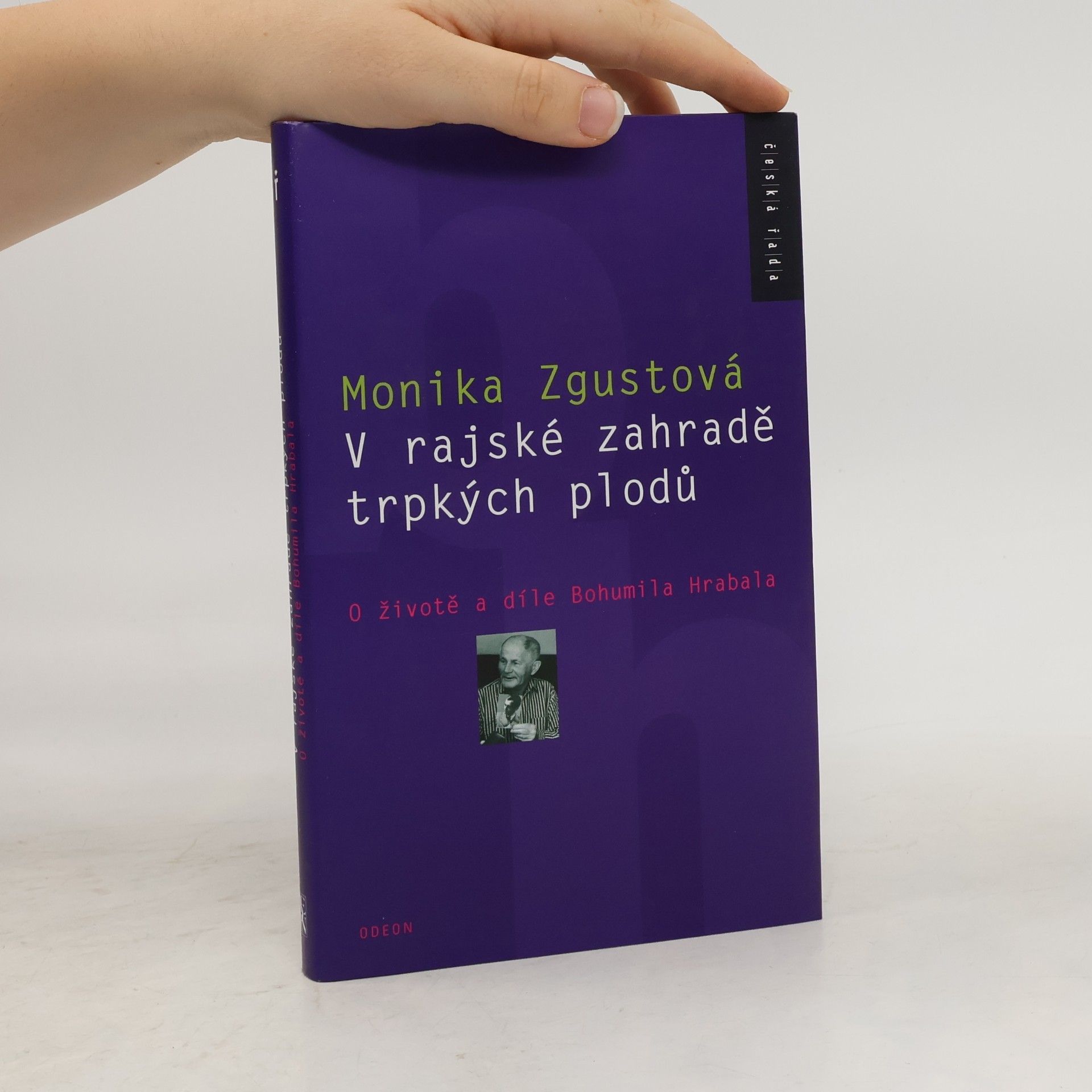 Monika Zgustova V rajské zahradě trpkých plodů. O životě a díle Bohumila Hrabala