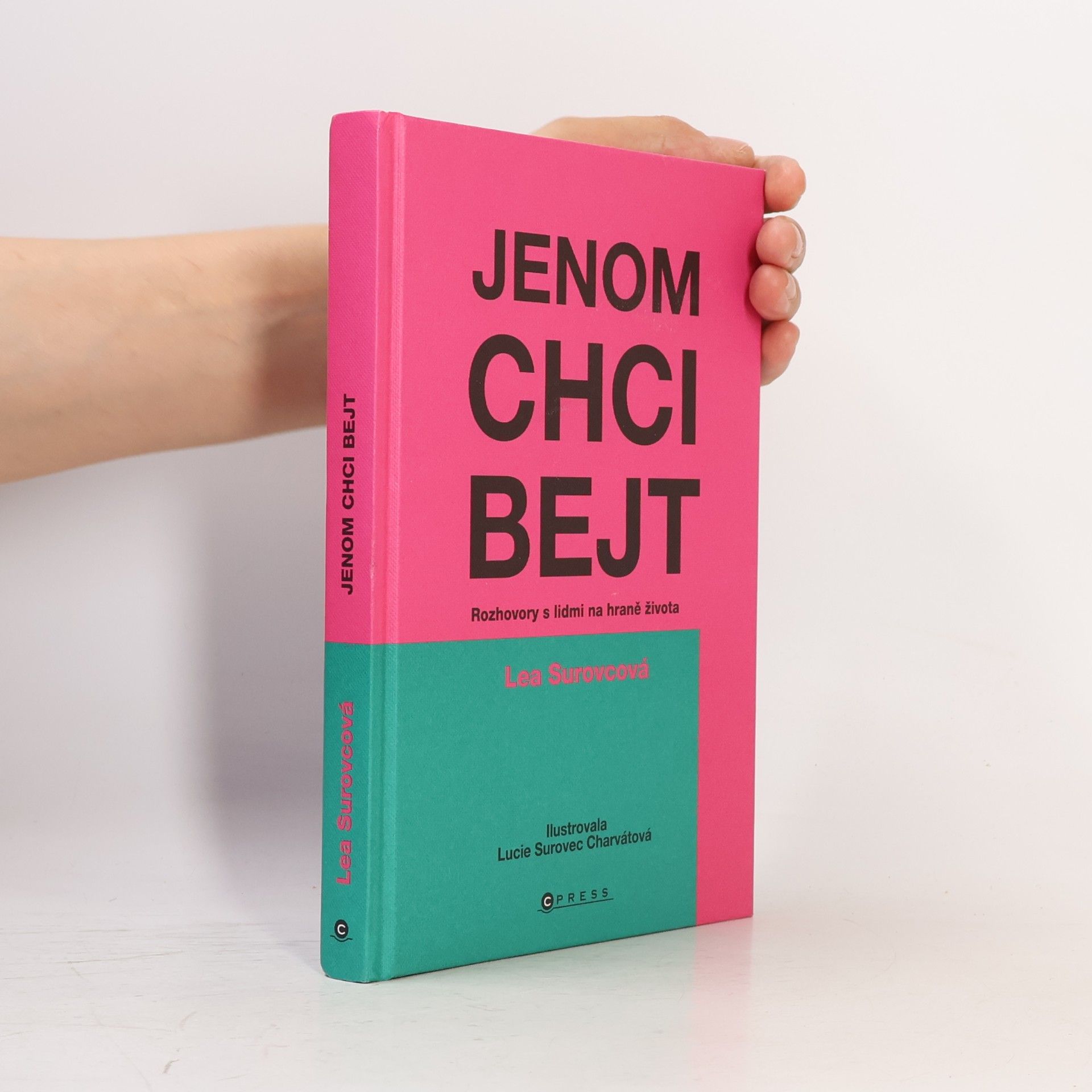 Lea Surovcová Jenom chci bejt: Rozhovory s lidmi na hraně života
