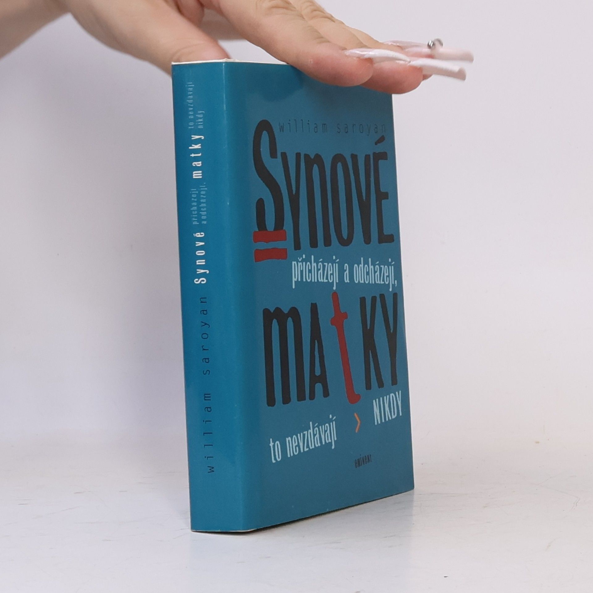 William Saroyan Synové přicházejí a odcházejí, matky to nevzdávají nikdy
