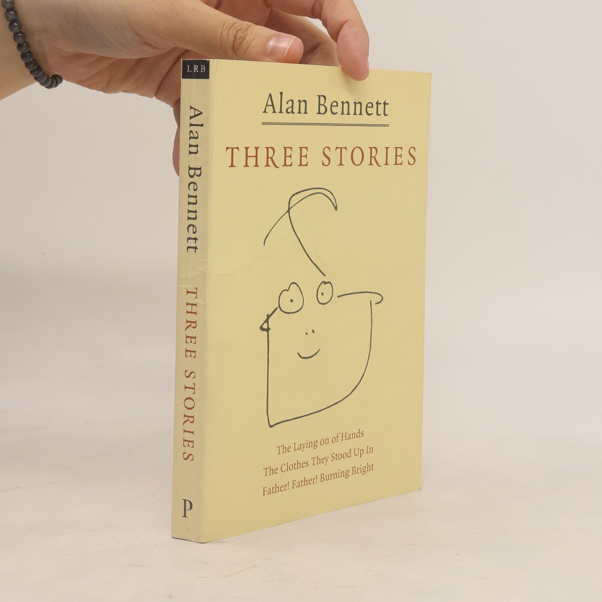 Alan Bennett Three Stories 'Father! Father! Burning Bright', 'The Clothes They Stood Up In', 'The Laying On Of Hands'