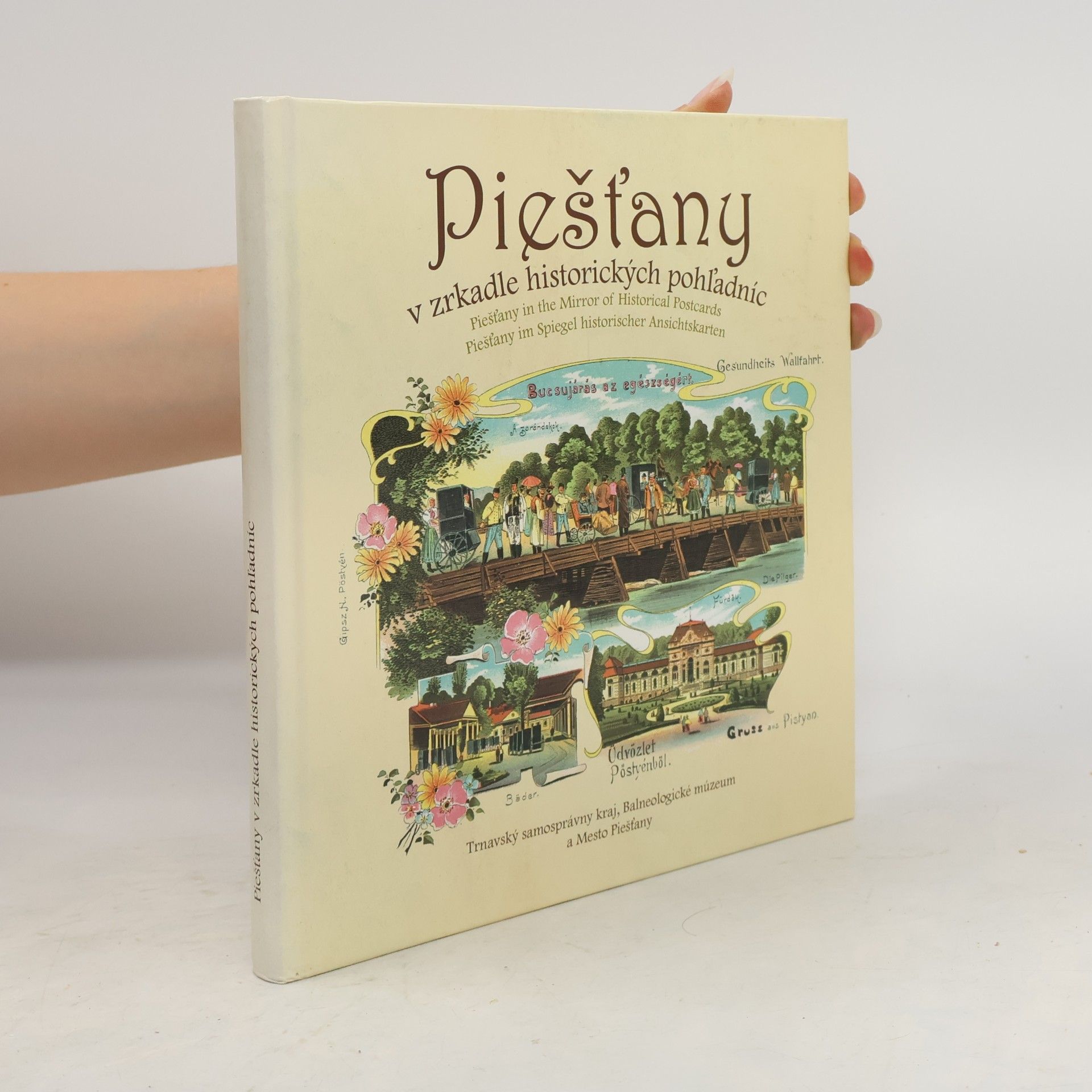 Piešťany v zrkadle historických pohľadníc = Piešťany in the mirror of historical postcards = Piešťany im Spiegel historischer Ansichtskarten