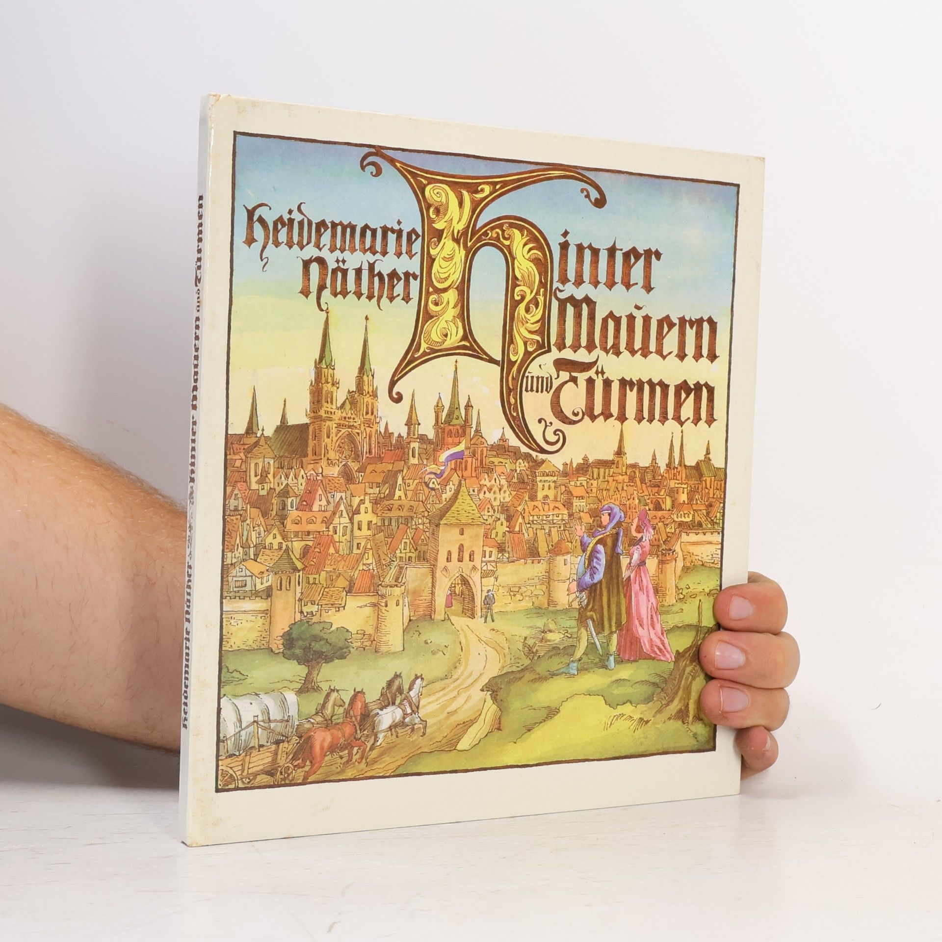 Heidemarie Näther Hinter Mauern und Türmen. Ein Kulturbild aus der Zeit der Gotik