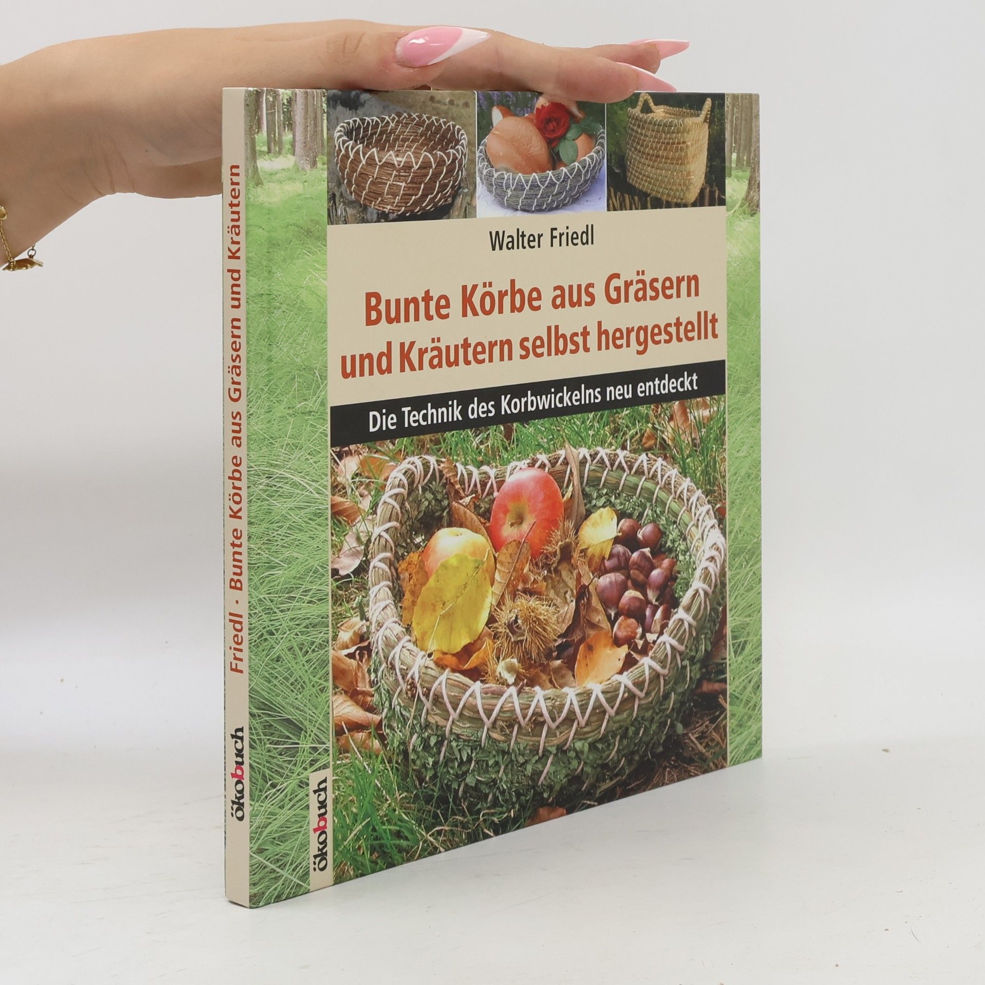 Walter Friedl Bunte Körbe aus Gräsern und Kräutern selbst hergestellt