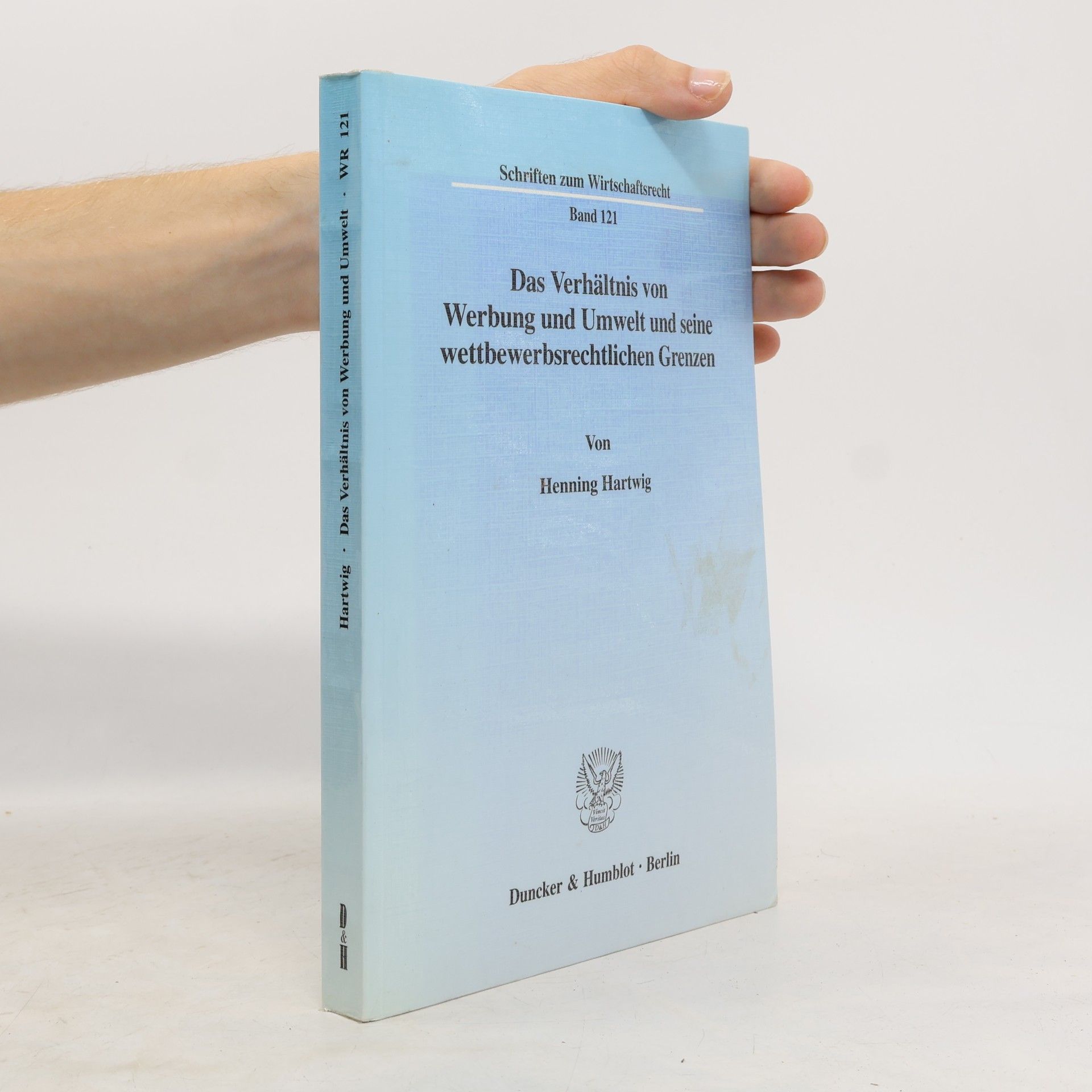 Henning Hartwig Schriften zum Wirtschaftsrecht - 121: Das Verhältnis von Werbung und Umwelt und seine wettbewerbsrechtlichen Grenzen