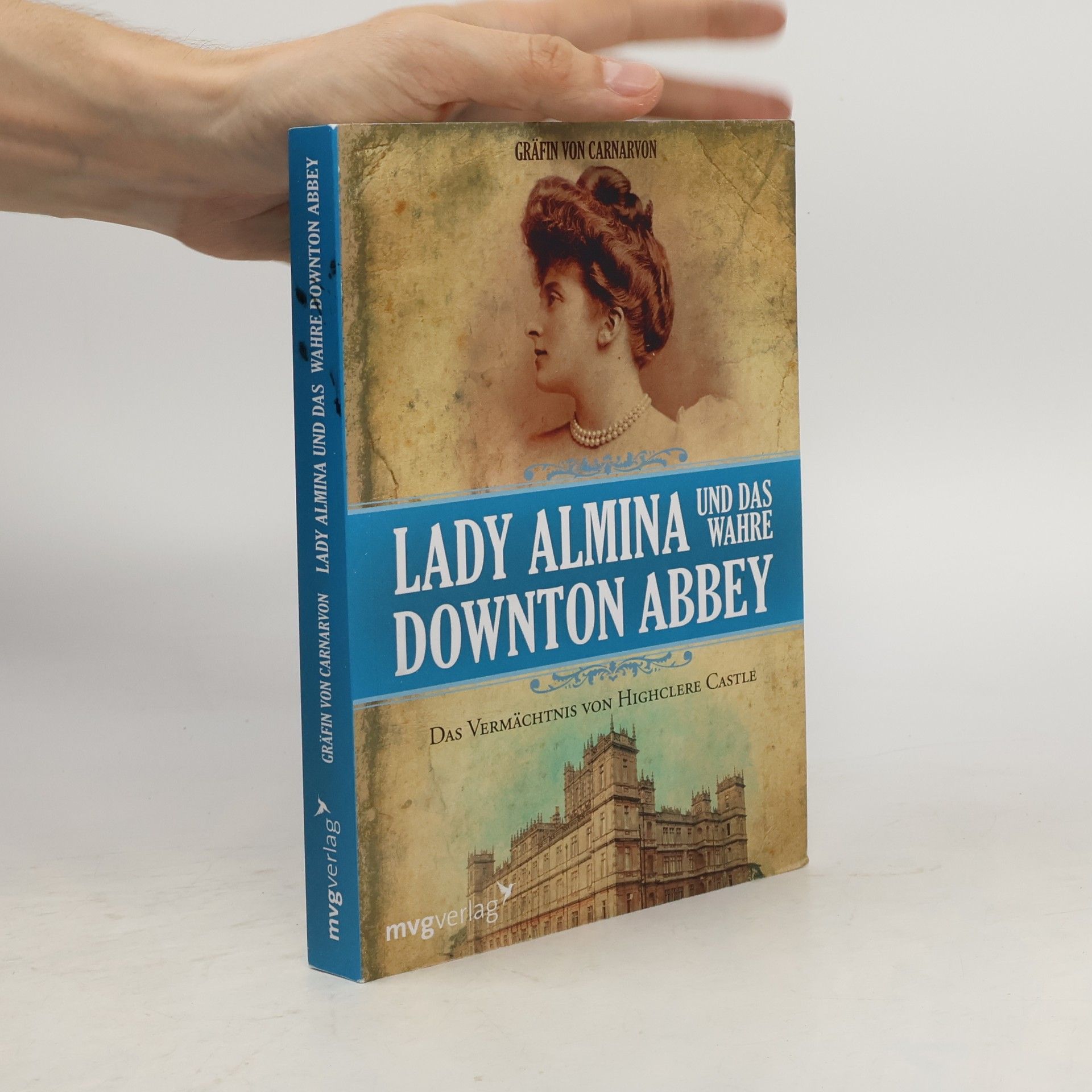 Lady Fiona Gräfin von Carnarvon Lady Almina und das wahre Downton Abbey