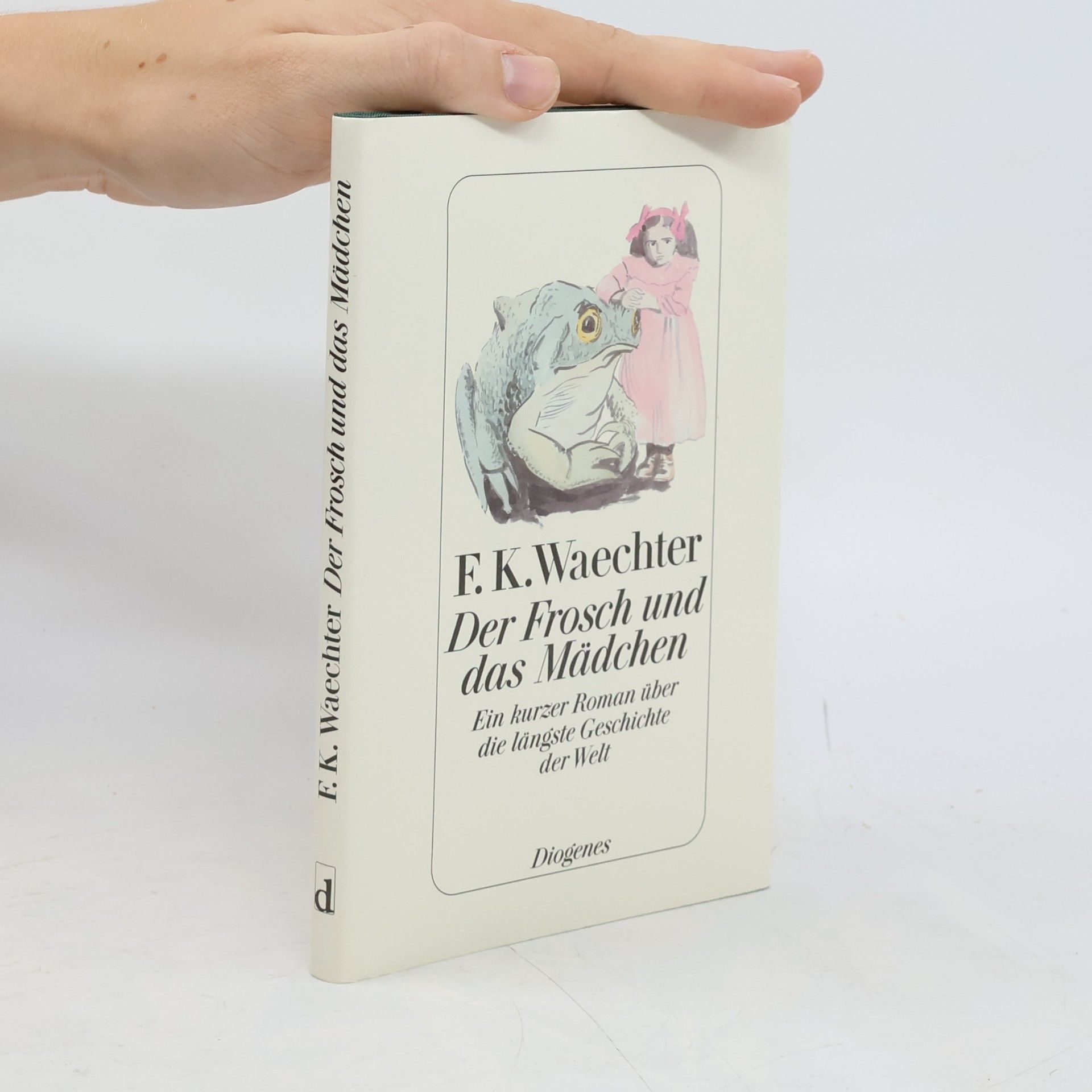 F. K. Waechter Der Frosch und das Mädchen. Ein kurzer Roman über die längste Geschichte der Welt.