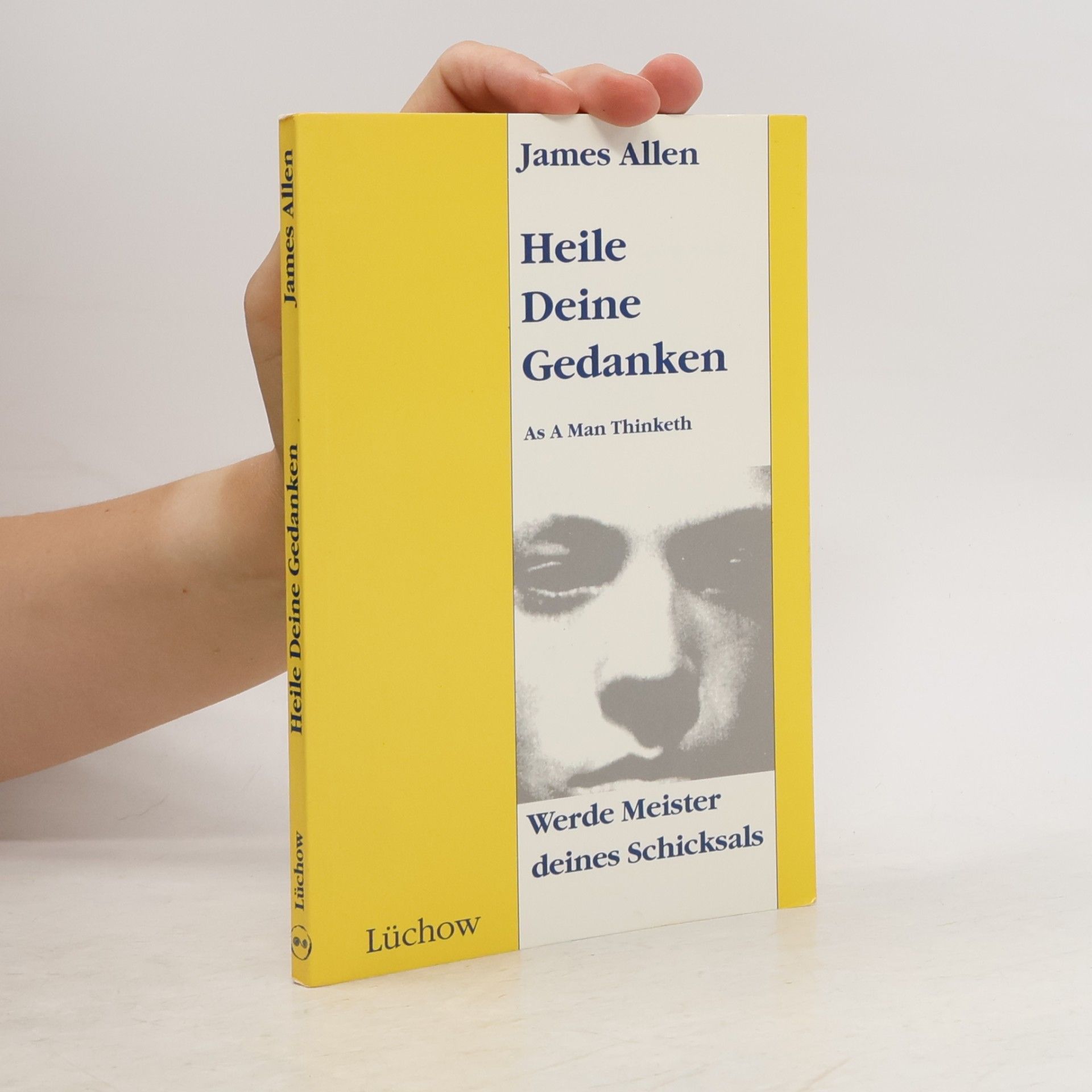 James Allen Heile Deine Gedanken. Werde Meister Deines Schicksals