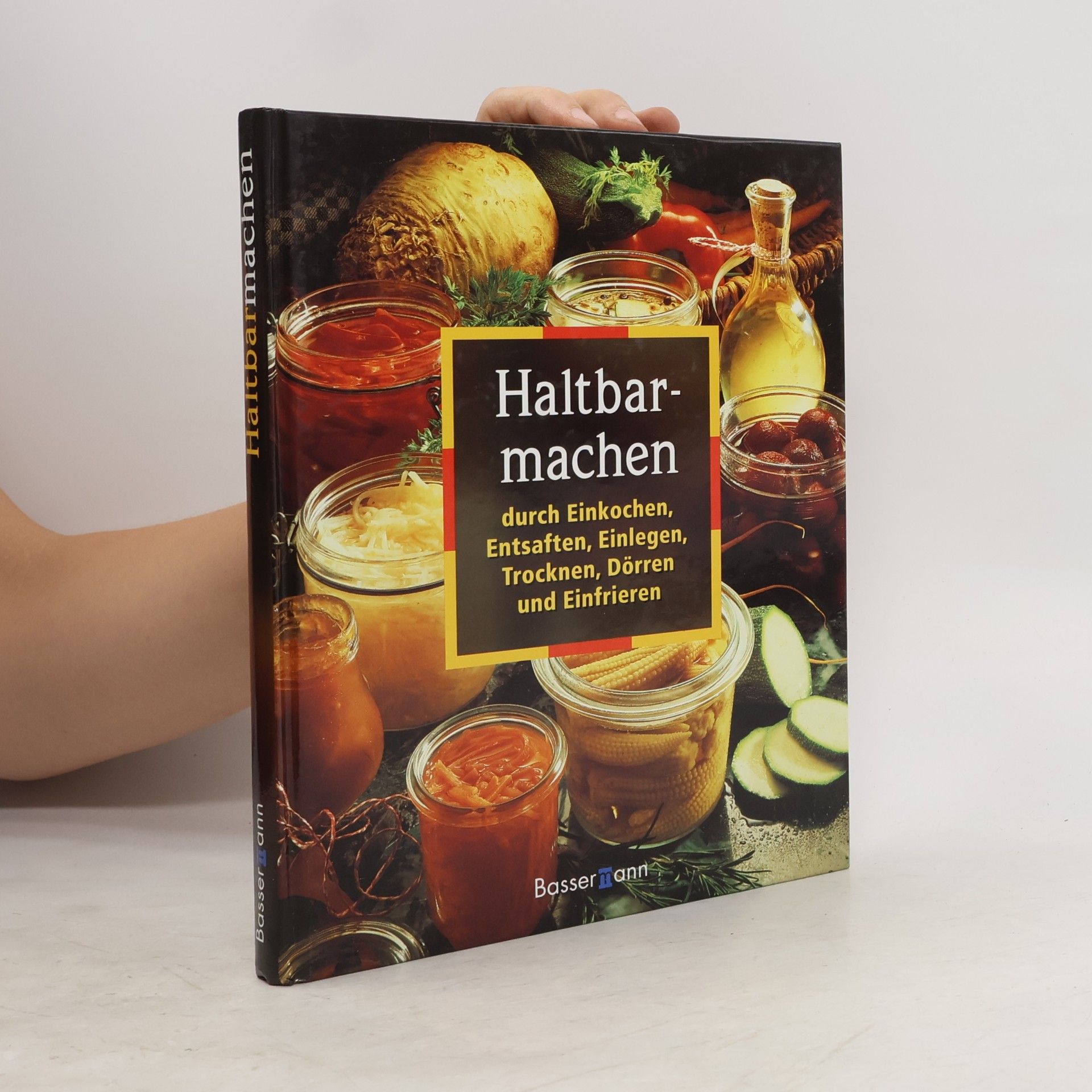 Marie Theres Wiener Haltbarmachen durch Einkochen, Entsaften, Einlegen, Trocknen, Dörren und Einfrieren