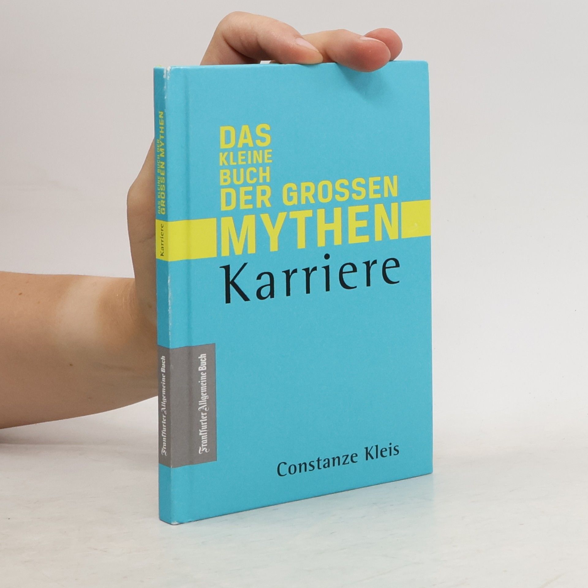 Karriere - Das kleine Buch der großen Mythen. Von Networking, über Auslandsaufenthalt bis Karrierecoaching. Was hilft beim Aufstieg auf der Karriereleiter wirklich? Eine Streitschrift