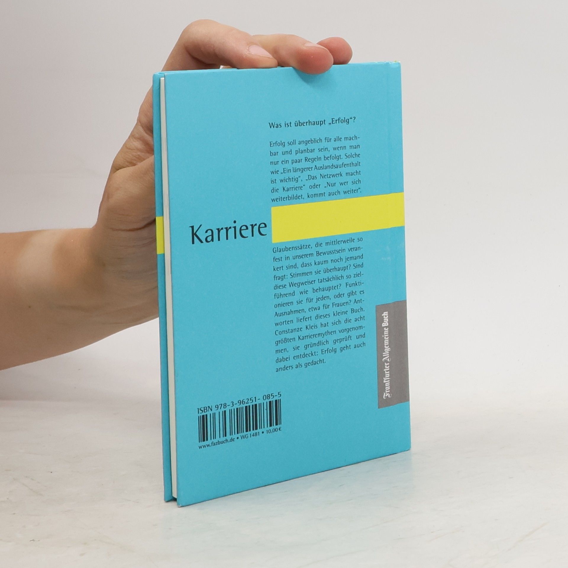 Constanze Kleis Karriere - Das kleine Buch der großen Mythen. Von Networking, über Auslandsaufenthalt bis Karrierecoaching. Was hilft beim Aufstieg auf der Karriereleiter wirklich? Eine Streitschrift