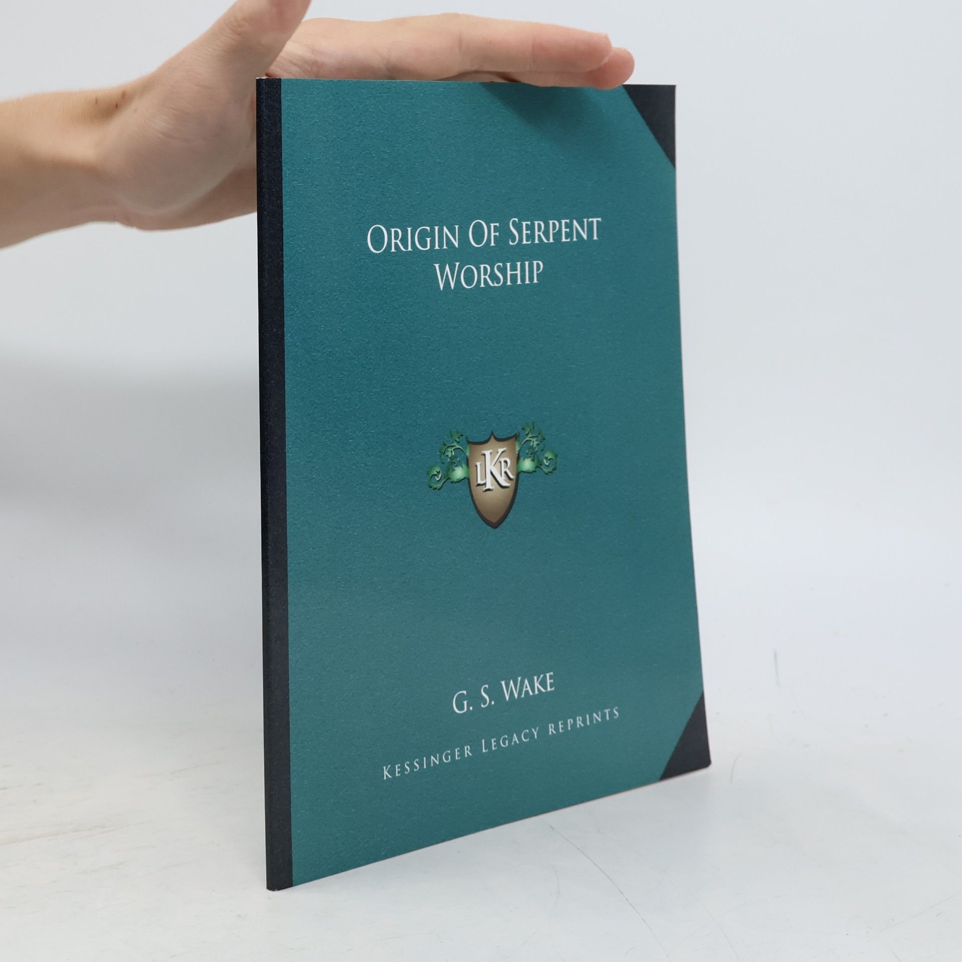 G. S. Wake Kessinger Legacy Reprints: Origin of Serpent Worship
