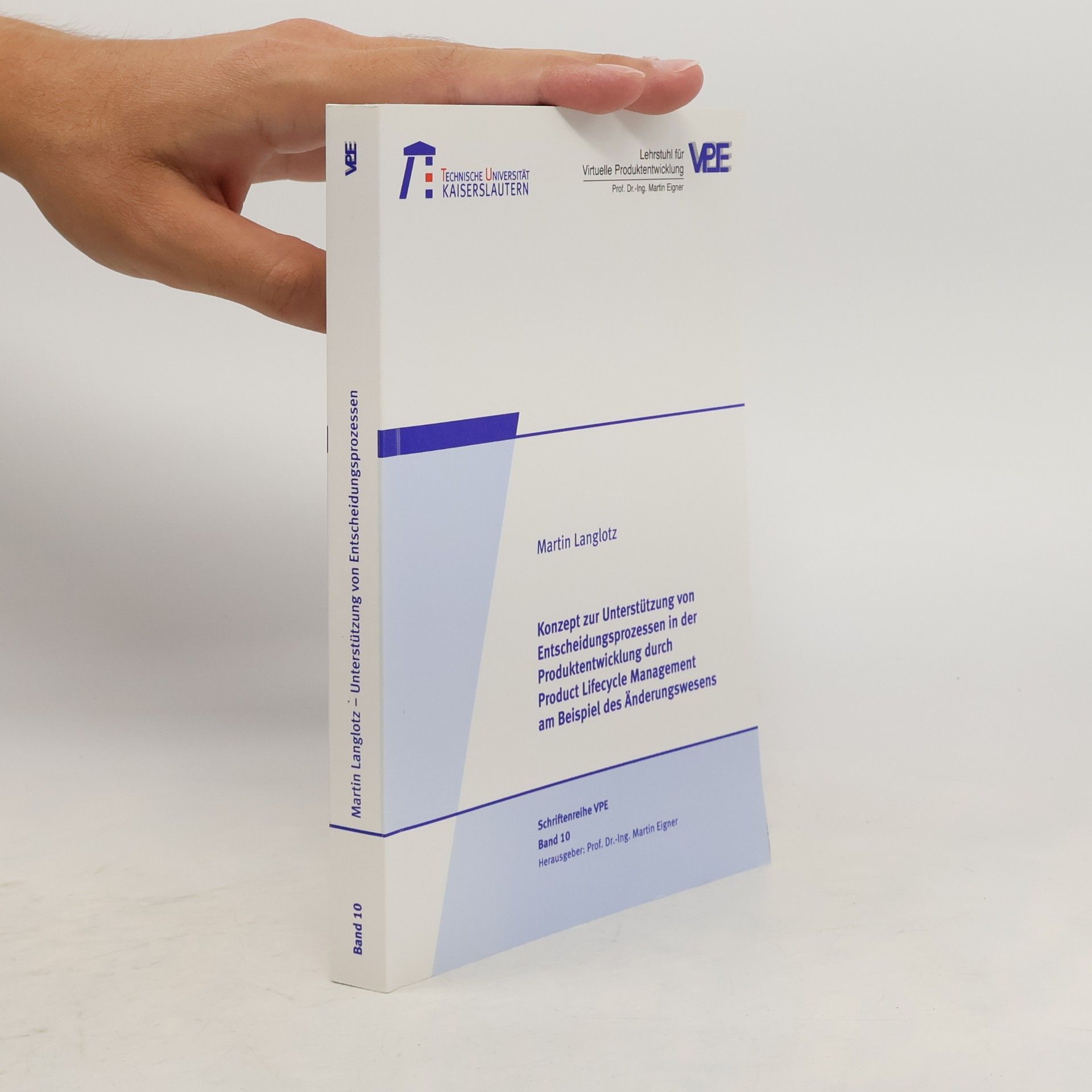Martin Langlotz Schriftenreihe VPE - 10: Konzept zur Unterstützung von Entscheidungsprozessen in der Produktentwicklung durch Product-lifecycle-Management am Beispiel des Änderungswesens