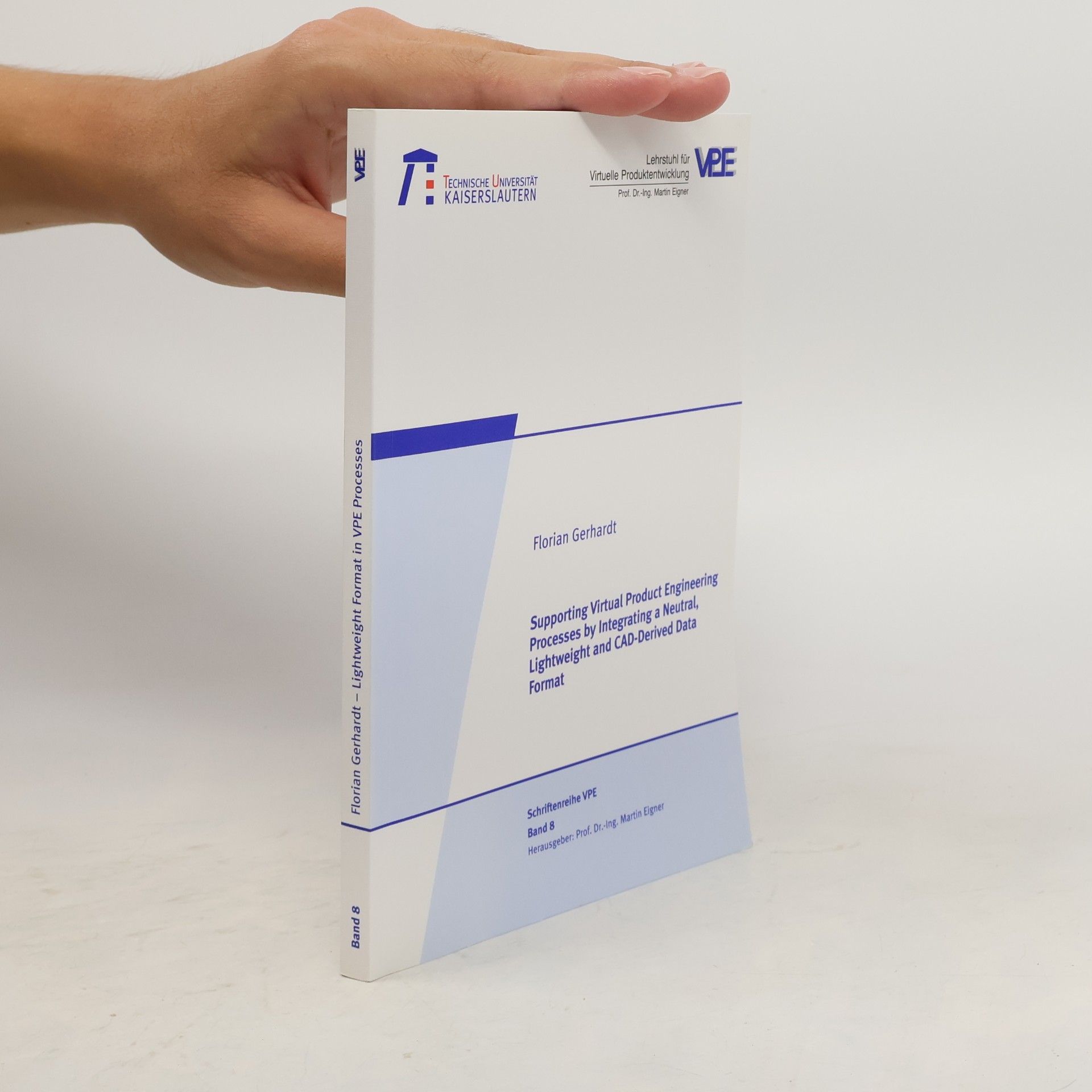 Schriftenreihe VPE - 8: Supporting Virtual Product Engineering Processes by Integrating a Neutral, Lightweight and CAD-Derived Data Format