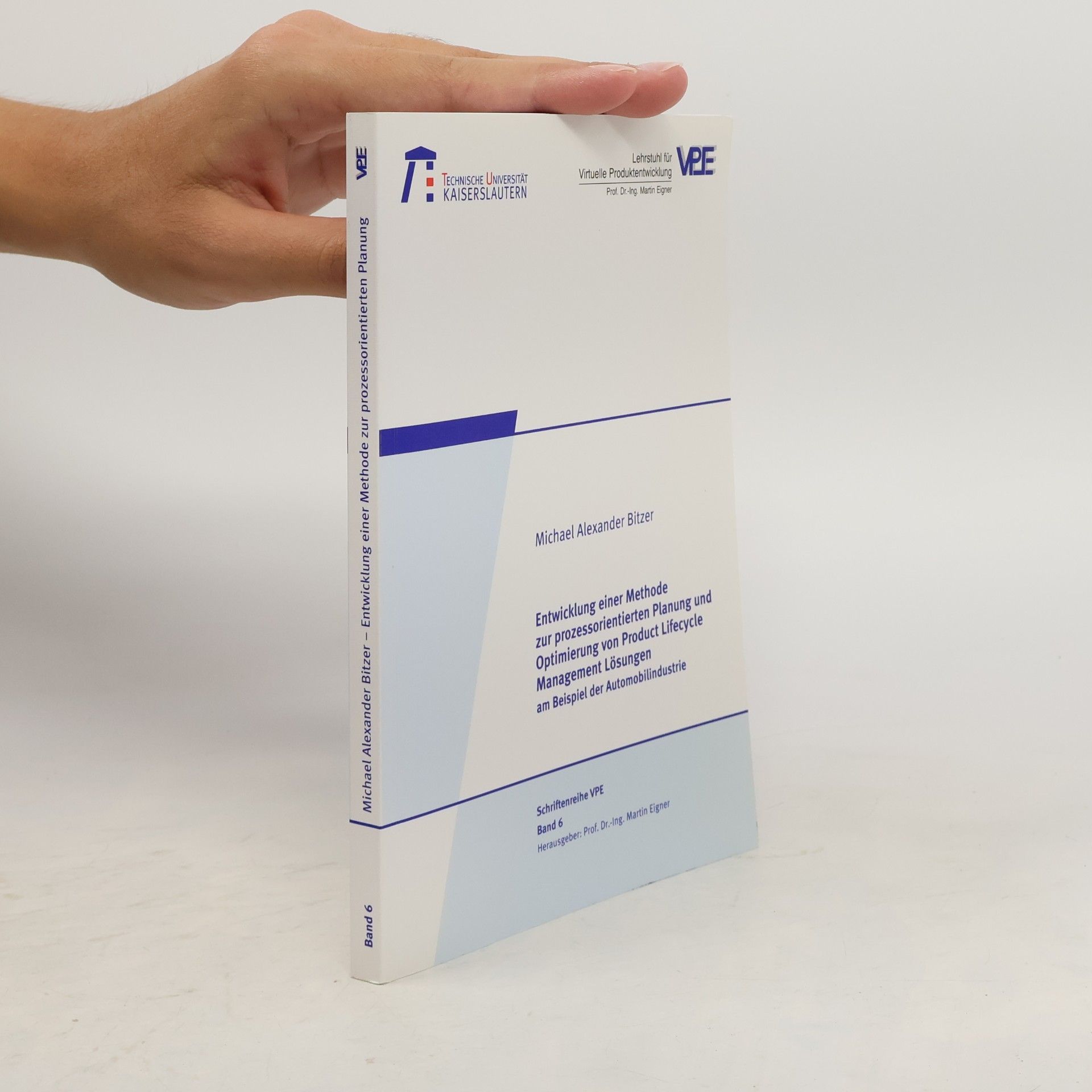 Michael Alexander Bitzer Schriftenreihe VPE - 6: Entwicklung einer Methode zur prozessorientierten Planung und Optimierung von Product Lifecycle Management Lösungen am Beispiel der Automobilindustrie