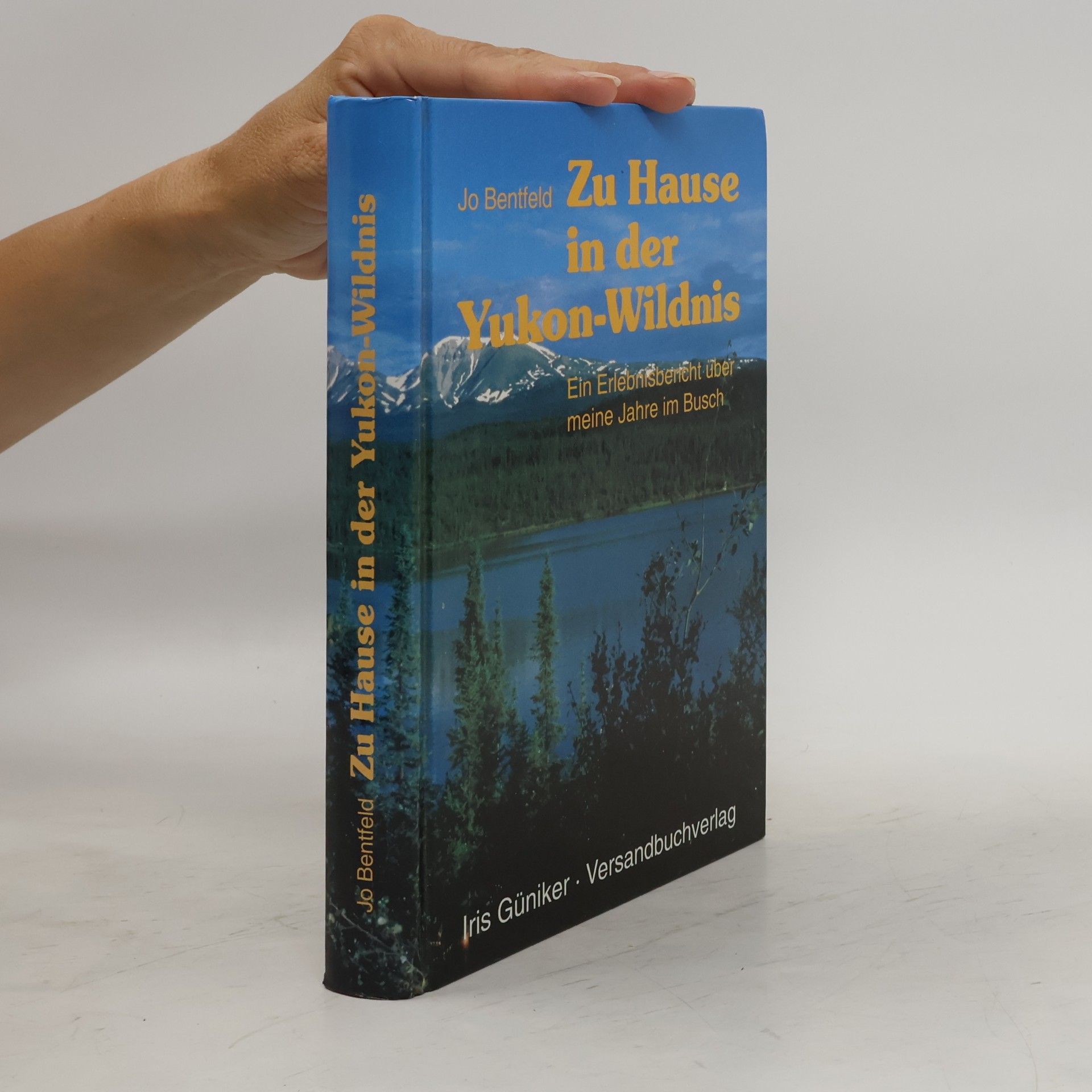 Jo Bentfeld Zu Hause in der Yukon Wildnis. Erlebnisbericht über meine Jahre im Busch
