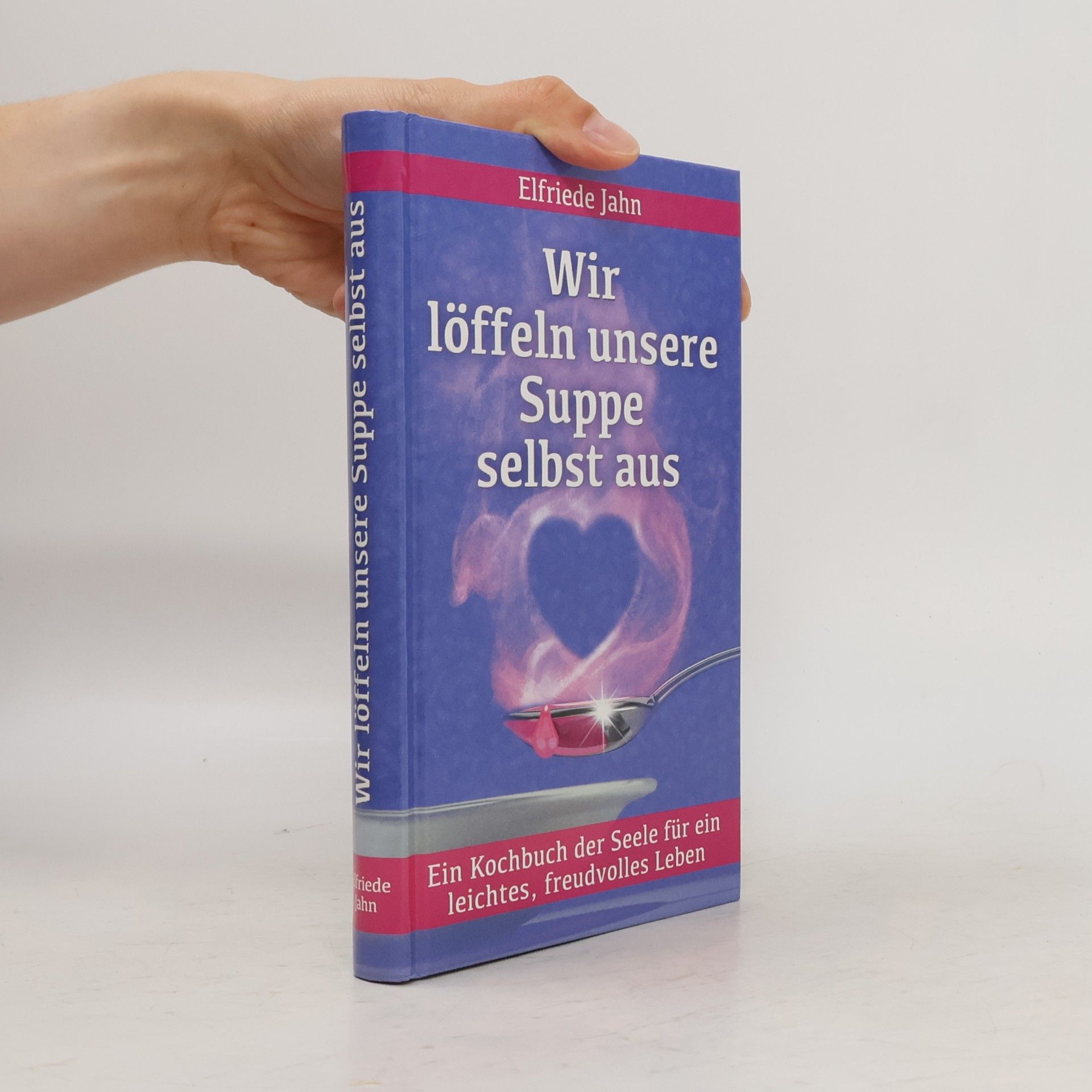 Elfriede Jahn Wir löffeln unsere Suppe selbst aus