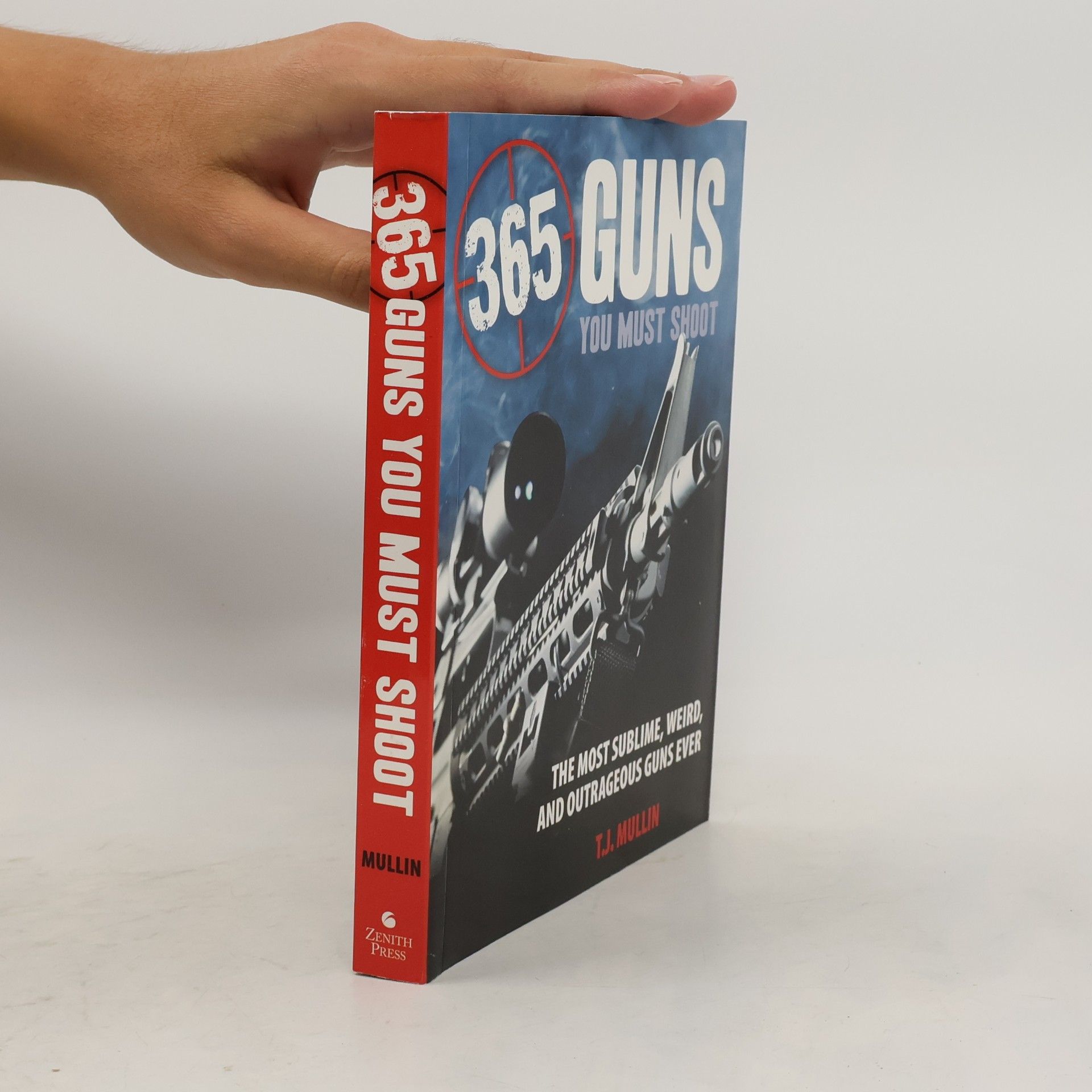 T. J. Mullin 365 Firearms You Must Shoot