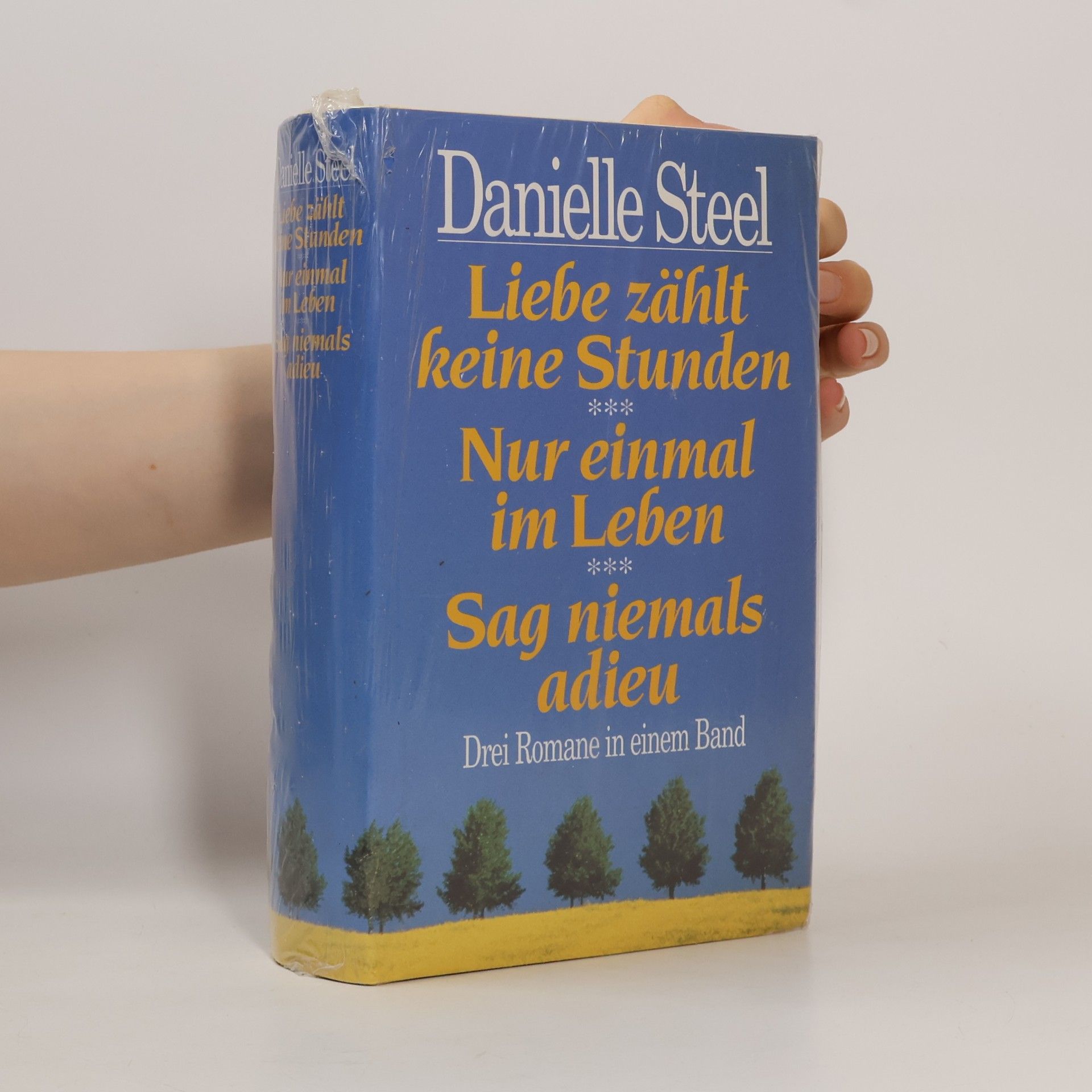 Danielle Steel Liebe zählt keine Stunden. Nur einmal im Leben. Sag niemals adieu