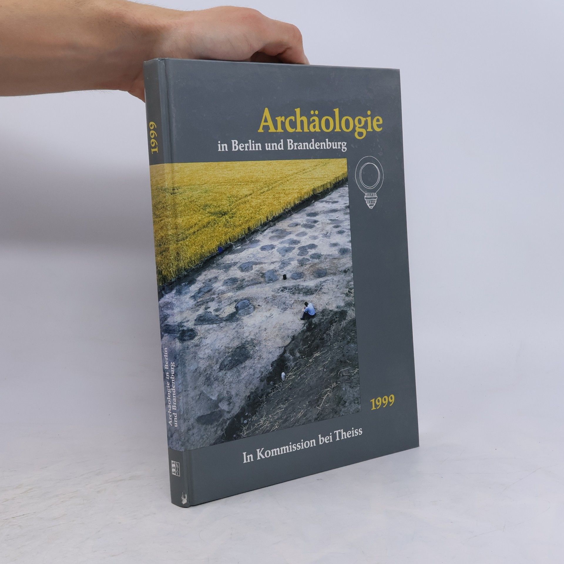 Archäologische Gesellschaft in Berlin und Brandenburg e. V. in Zusammenarbeit mit dem Brandenburgischen Landesmuseum für Ur- und Frühgeschichte und dem Landesdenkmalamt Berlin Archäologie in Berlin und Brandenburg, 1999