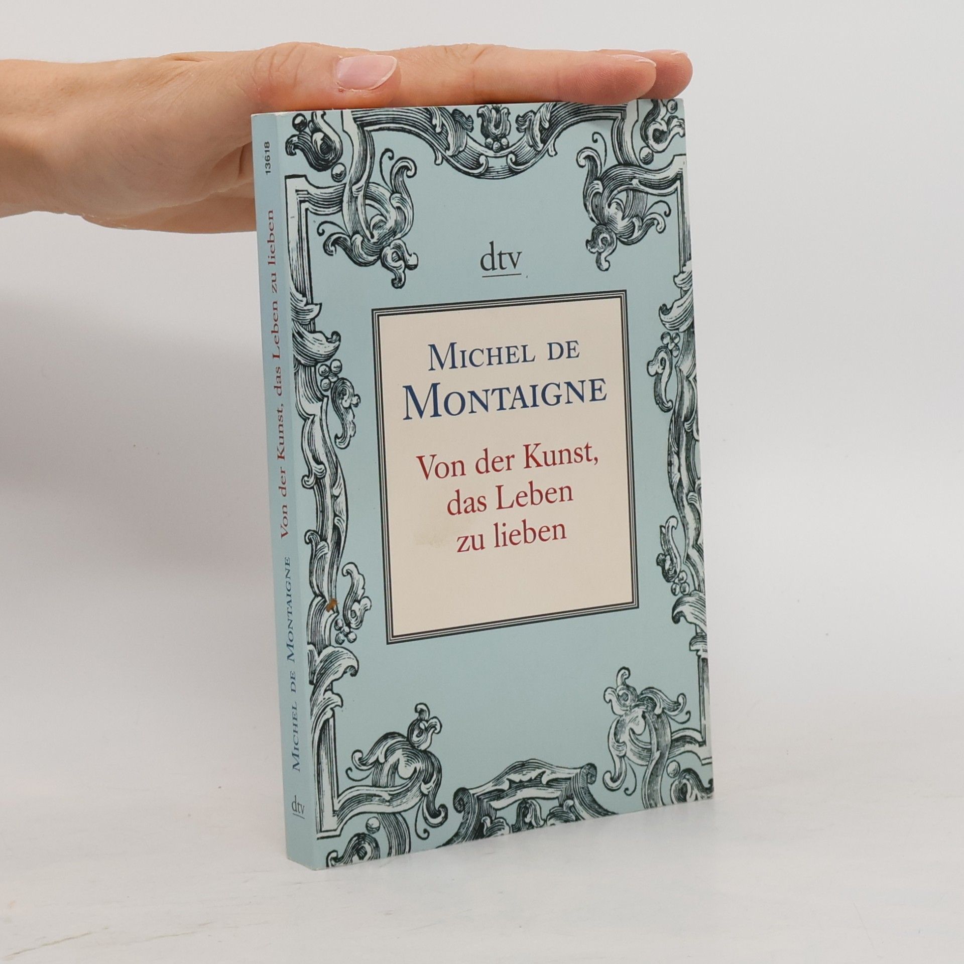 Michel de Montaigne Von der Kunst, das Leben zu lieben