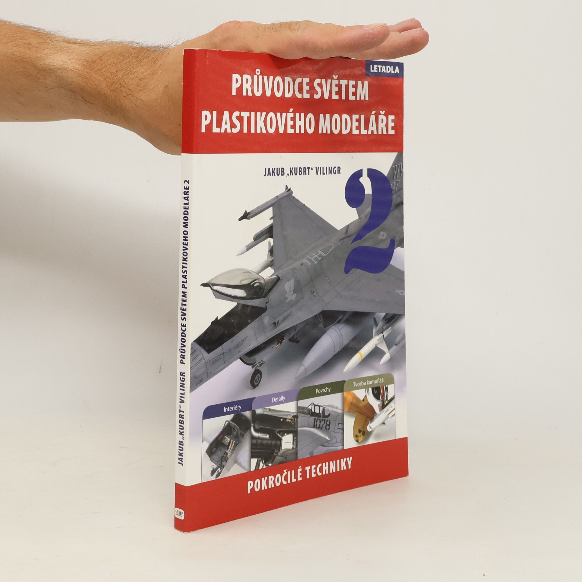 Jakub Vilingr Průvodce světem plastikového modeláře 2. Pokročilé techniky, letadla