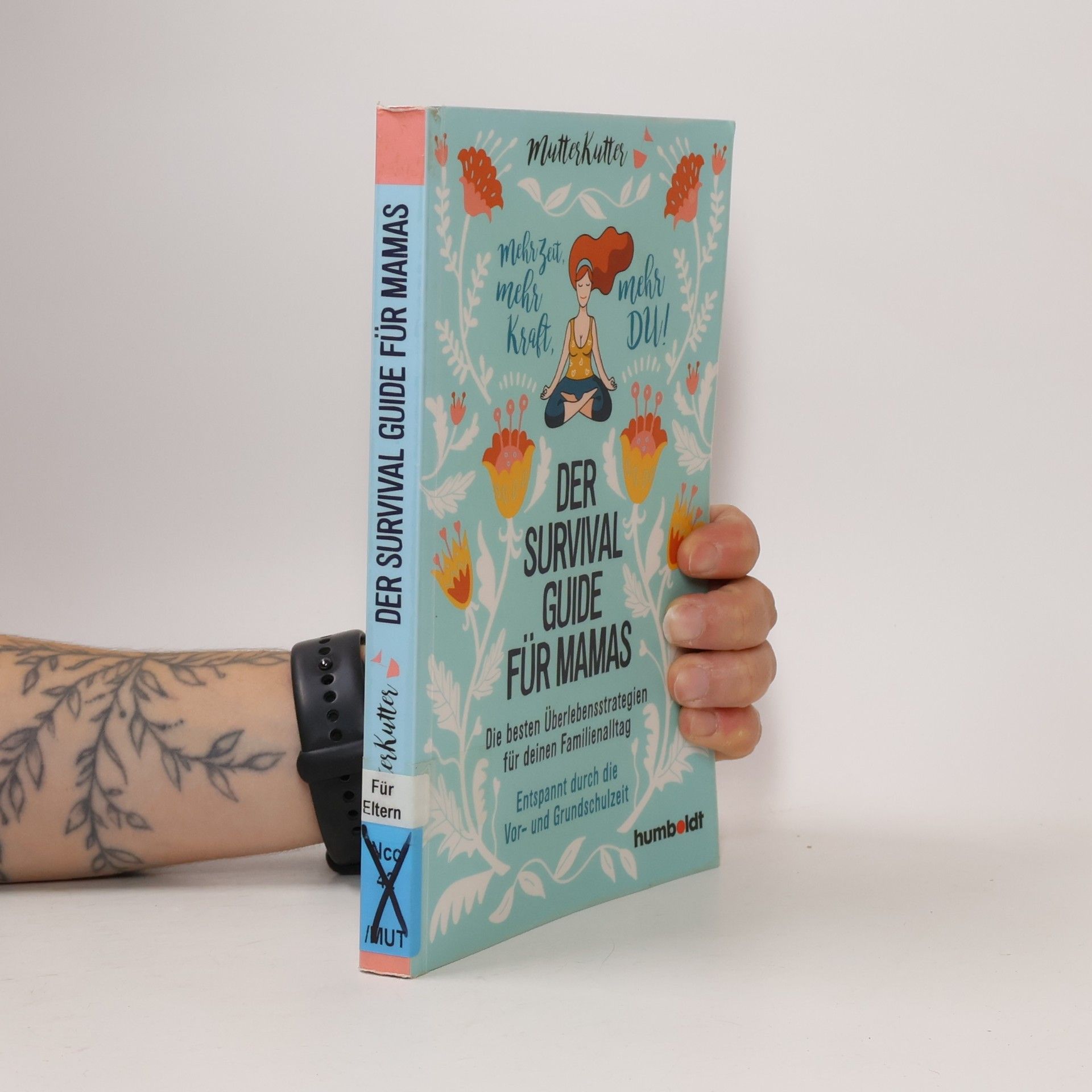 MutterKutter Der Survival-Guide für Mamas. Die besten Überlebensstrategien für deinen Familienalltag. Entspannt durch die Vor- und Grundschulzeit. Mehr Zeit, mehr Kraft, mehr DU!