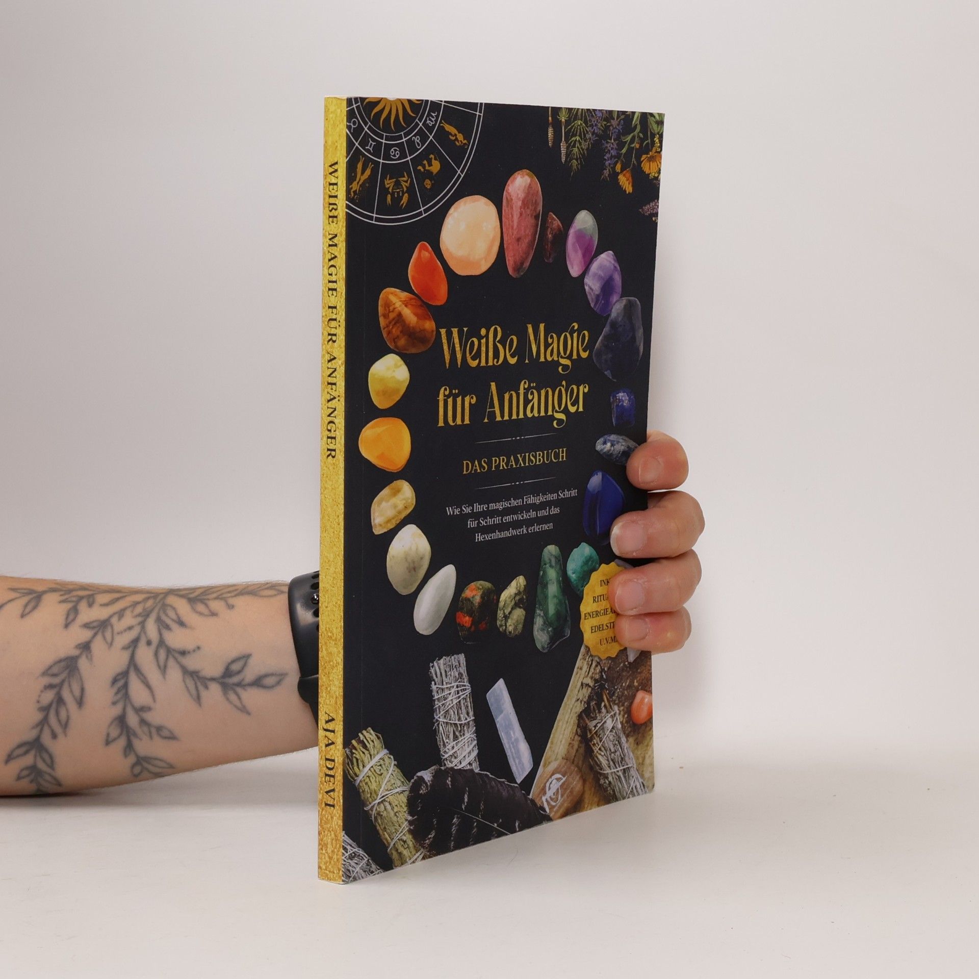 Weiße Magie für Anfänger - Das Praxisbuch: Wie Sie Ihre magischen Fähigkeiten Schritt für Schritt entwickeln und das Hexenhandwe