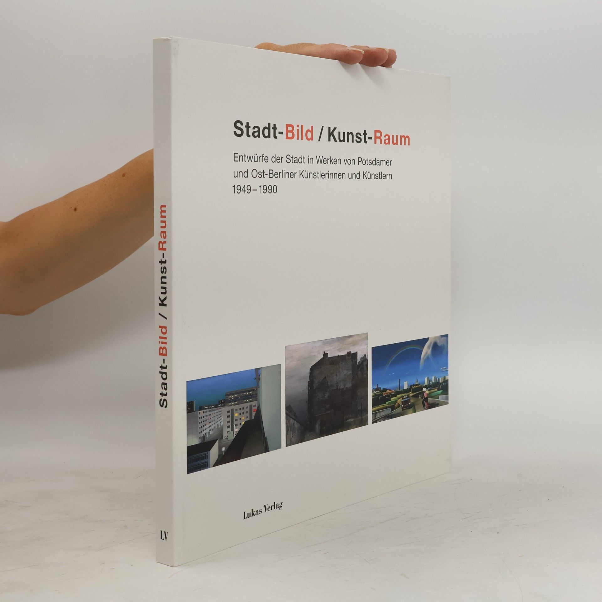 Stadt-Bild / Kunst-Raum. Entwürfe der Stadt in Werken von Potsdamer und Ost-Berliner Künstlerinnen und Künstlern 1949–1990