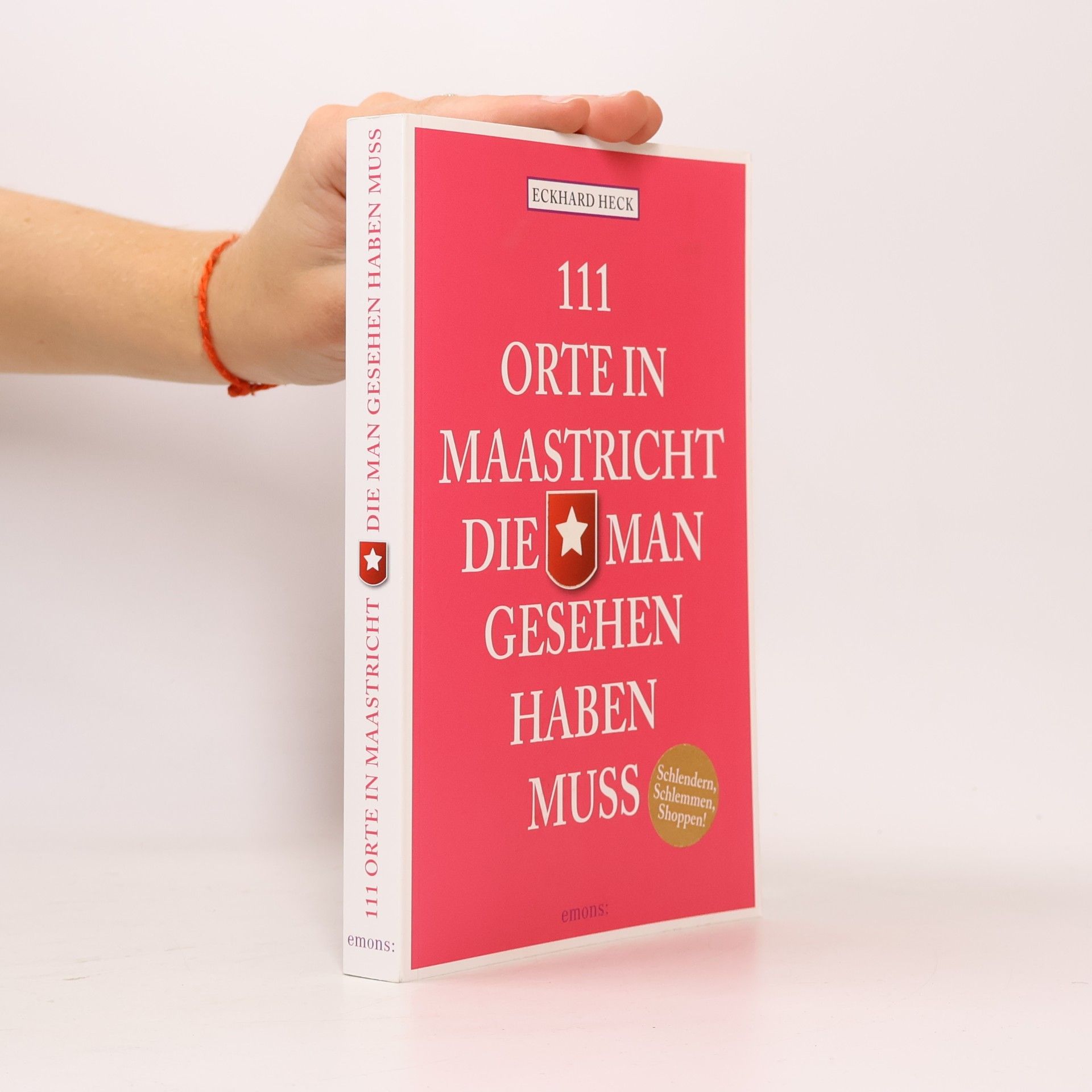 Eckhard Heck 111 Orte in Maastricht, die man gesehen haben muss