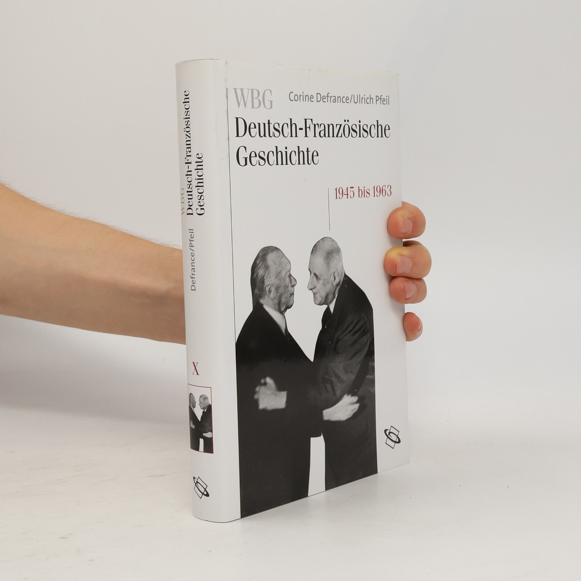 Ulrich Pfeil WBG Deutsch-Französische Geschichte - 10: Wiederaufbau und Integration 1945-1963