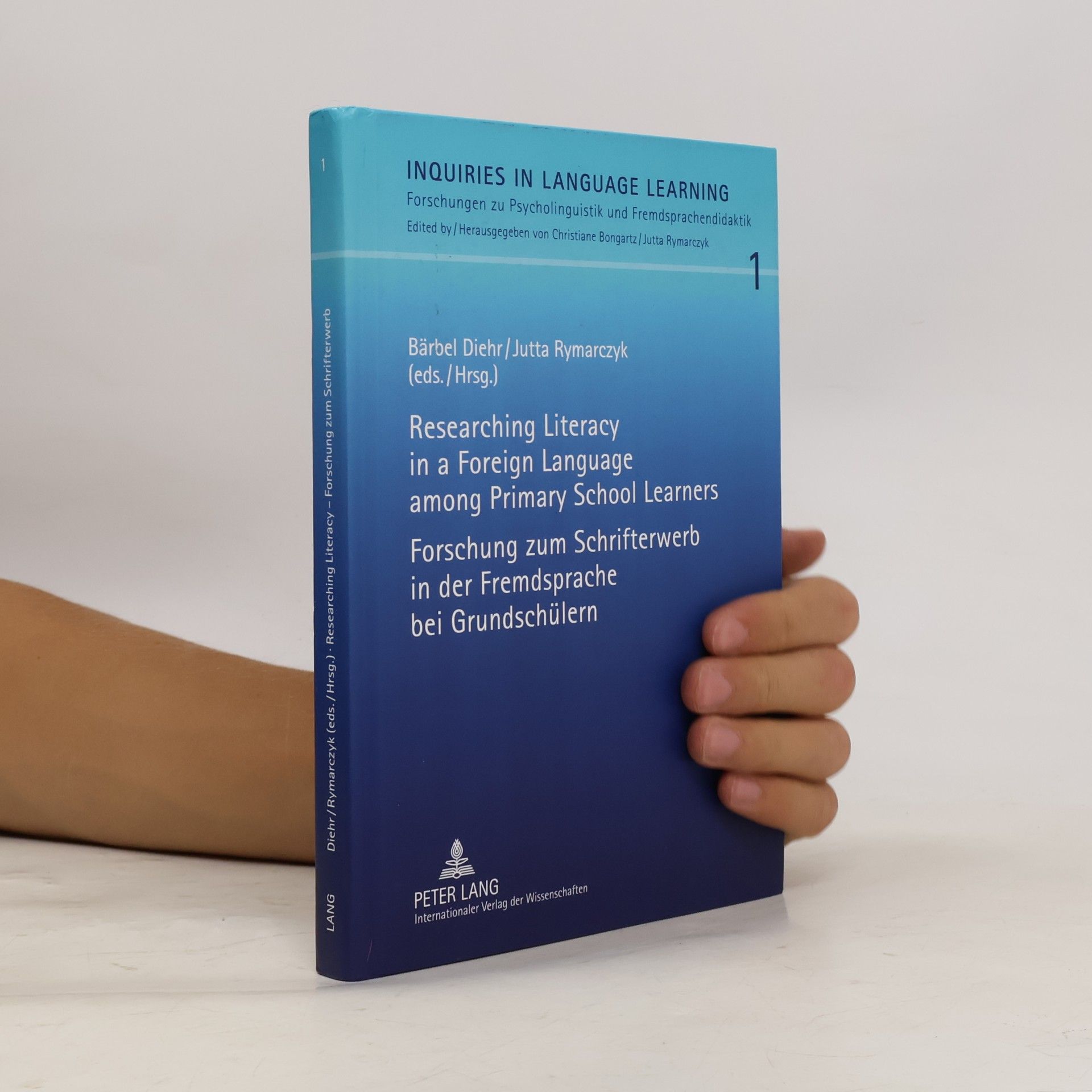 Jutta Rymarczyk Inquiries in Language Learning / Forschungen zu Psycholinguistik und Fremdsprachendidaktik - 1: Researching Literacy in a Foreign Language among Primary School Learners - Forschung zum Schrifterwerb in der Fremdsprache bei Grundschülern