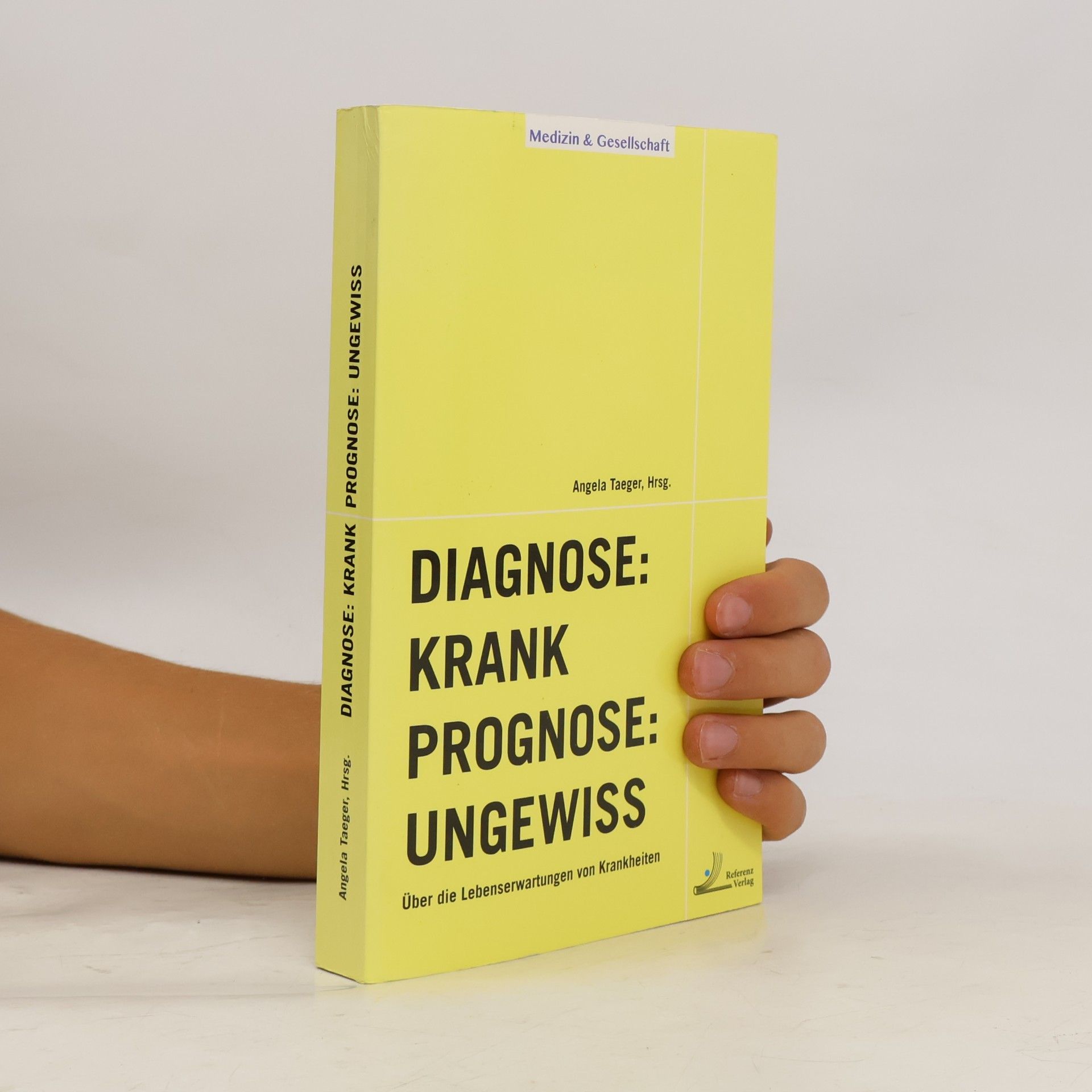 Angela Taeger Medizin & Gesellschaft: Diagnose: Krank, Prognose: Ungewiss