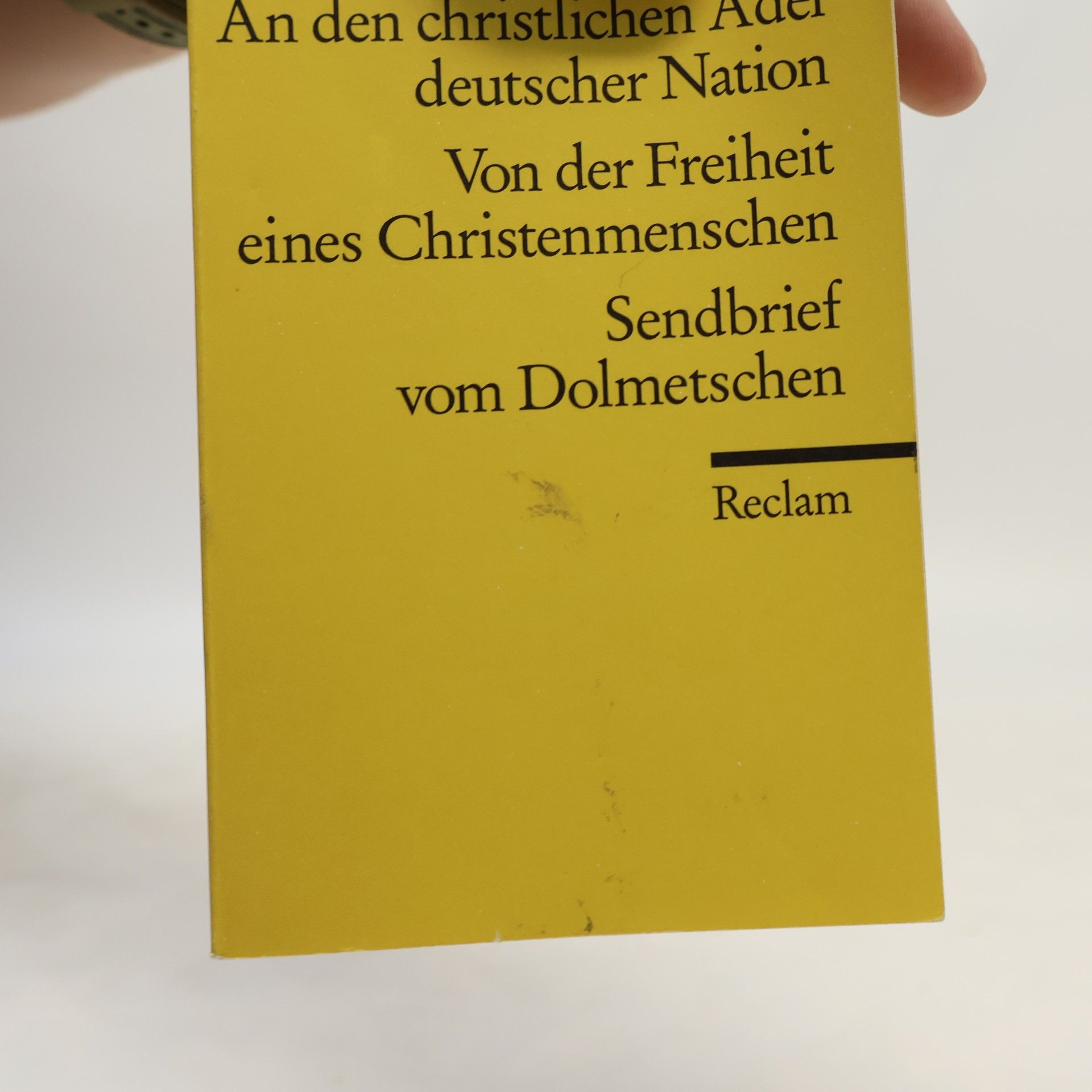 Martin Luther An den christlichen Adel deutscher Nation. Von der Freiheit eines Christenmenschen. Sendbrief vom Dolmetschen