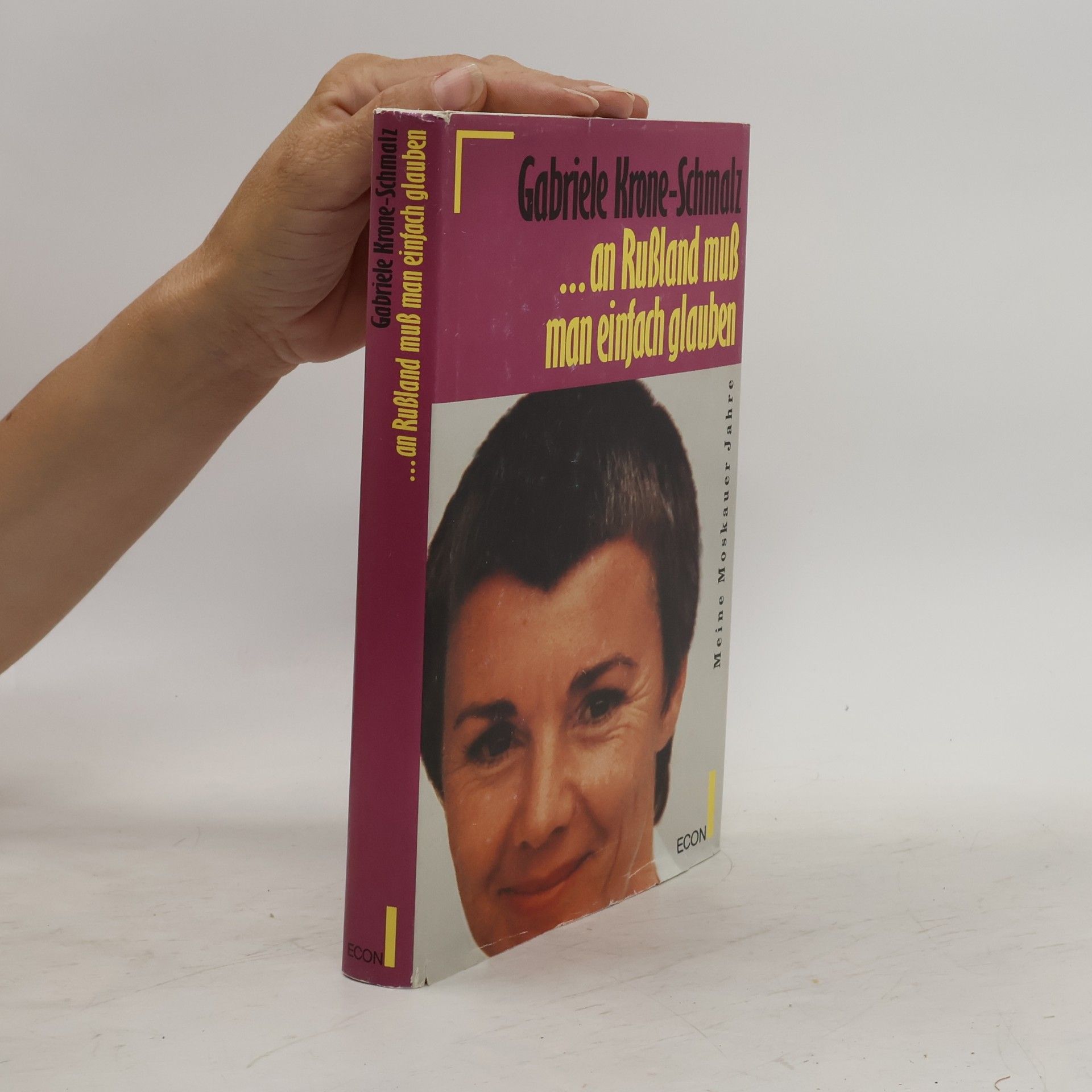 Gabriele Krone-Schmalz ... an Russland muss man einfach glauben: meine Moskauer Jahre