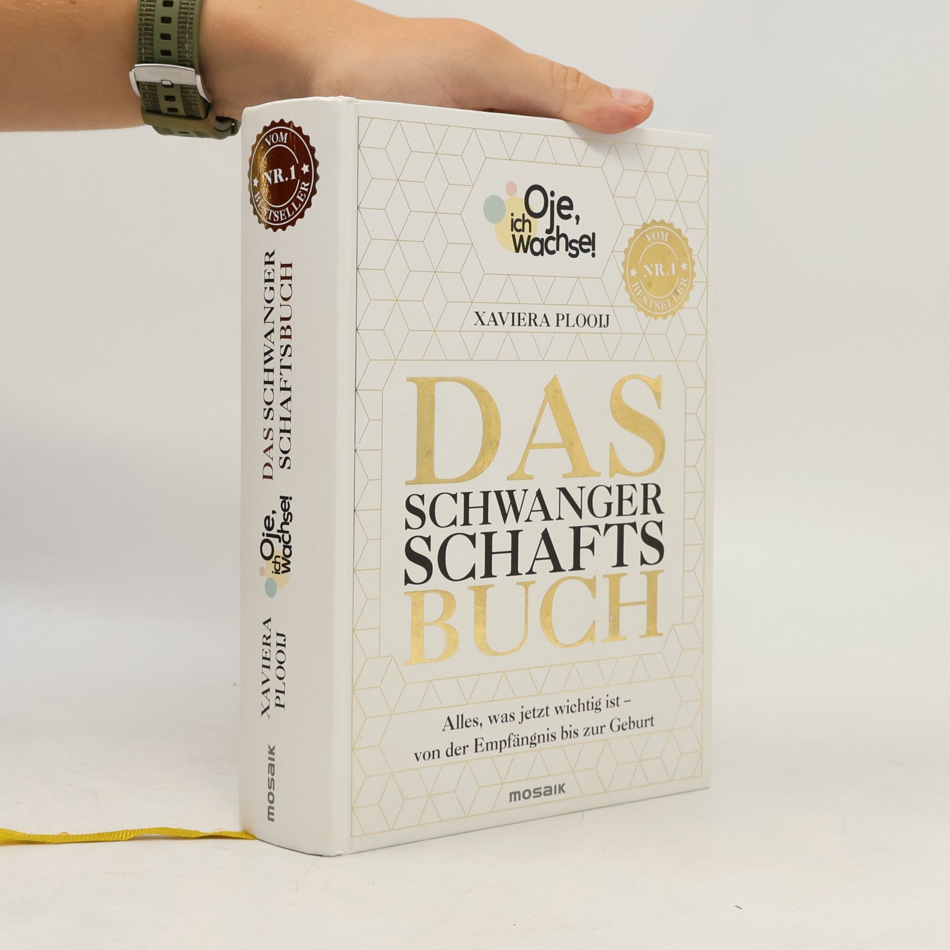 Xaviera Plas Plooij Oje, ich wachse! Das Schwangerschaftsbuch. Alles, was jetzt wichtig ist - Von der Empfängnis bis zur Geburt