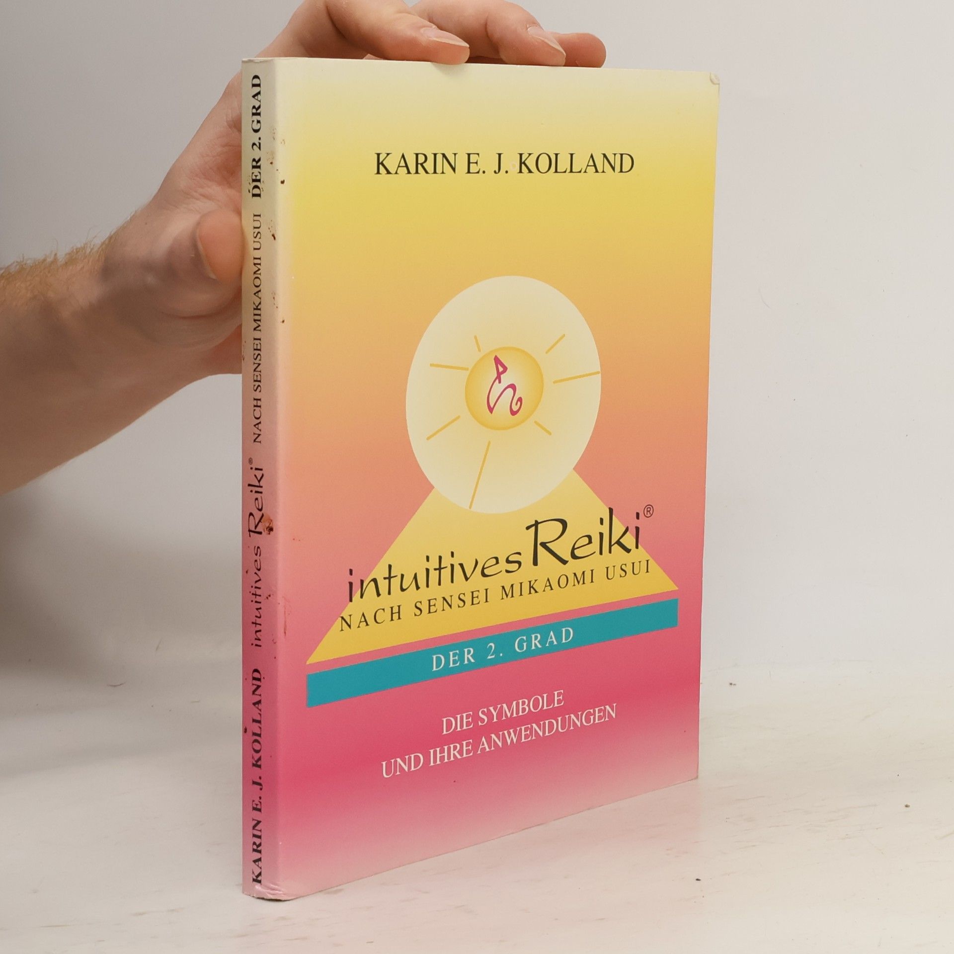 Karin E. J. Kolland Intuitives Reiki nach Sensei Mikaomi Usui. Der 2. Grad